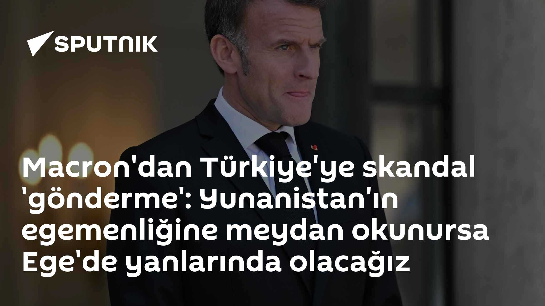 Macron'dan Türkiye'ye skandal 'gönderme': Yunanistan'ın egemenliğine meydan okunursa Ege'de yanlarında olacağız