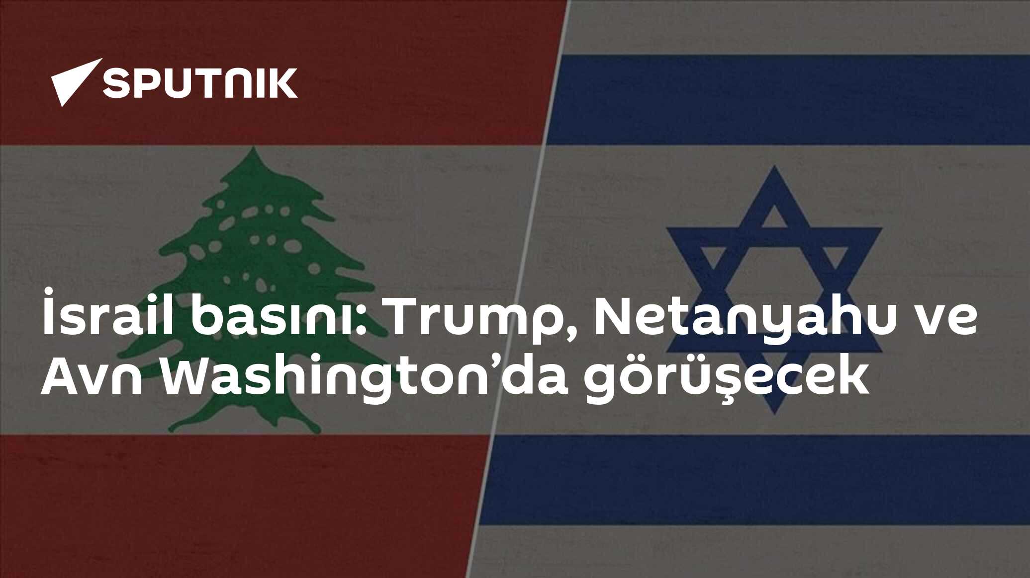 İsrail basını: Trump, Netanyahu ve Avn Washington’da görüşecek