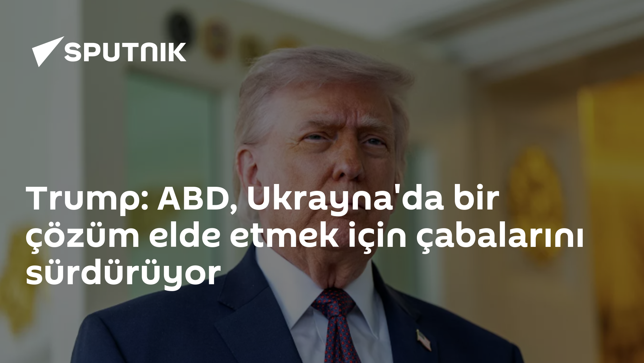 Trump: ABD, Ukrayna'da bir çözüm elde etmek için çabalarını sürdürüyor