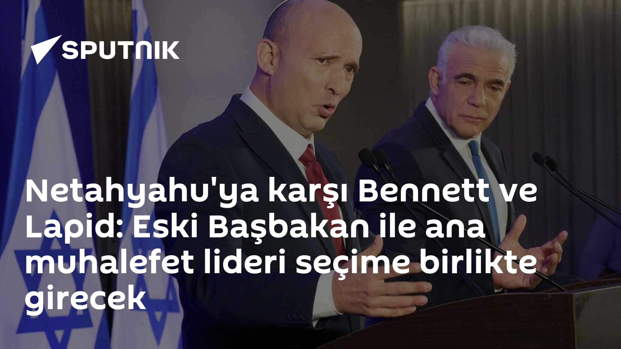 Neatahyahu'ya karşı Bennett ve Lapid: Eski Başbakan ile ana muhalefet lideri seçime birlikte girecek