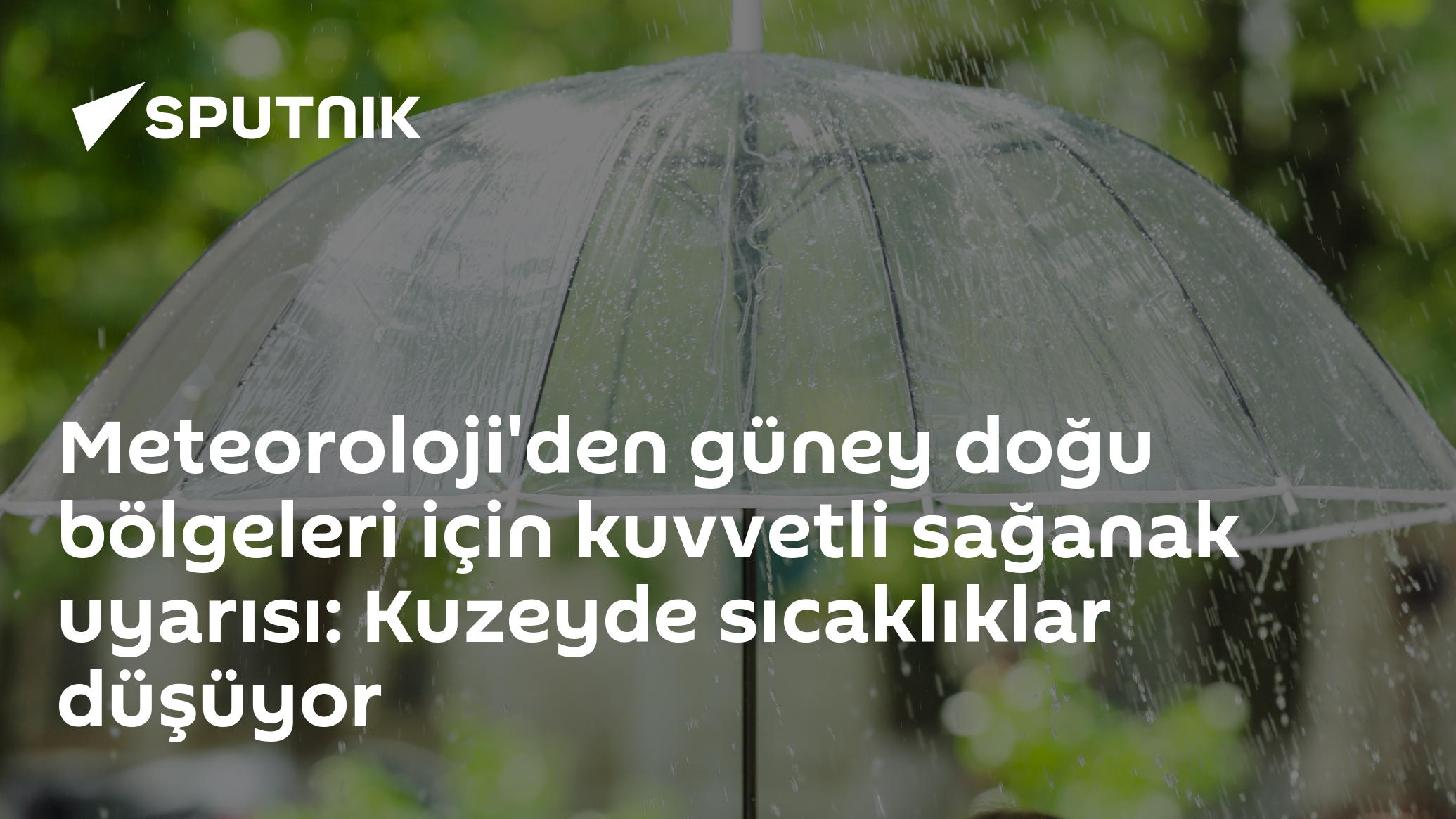 Meteoroloji'den güney doğu bölgeleri için kuvvetli sağanak uyarısı: Kuzeyde sıcaklıklar düşüyor