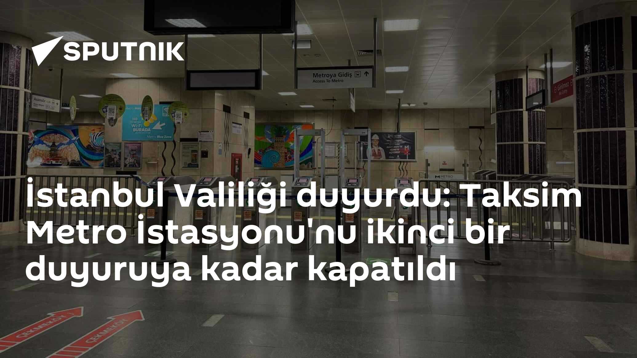İstanbul Valiliği duyurdu: Taksim Metro İstasyonu'nu ikinci bir duyuruya kadar kapatıldı