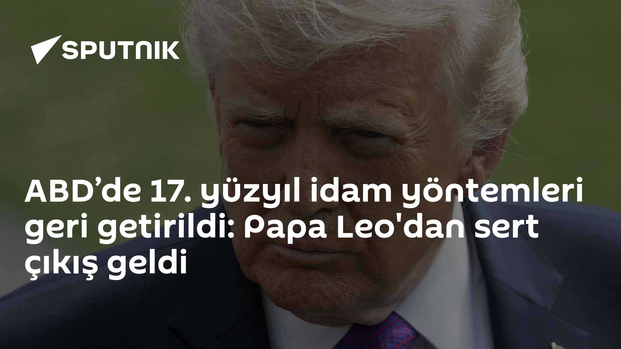 ABD’de 17. yüzyıl idam yöntemleri geri getirildi: Papa Leo'dan sert çıkış geldi