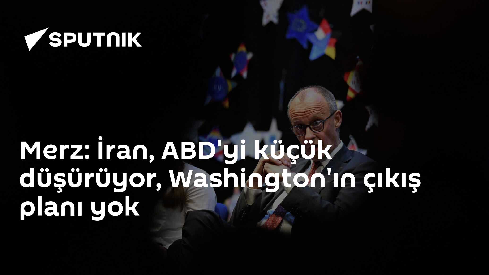 Merz: İran, ABD'yi küçük düşürüyor, Washington'ın çıkış planı yok