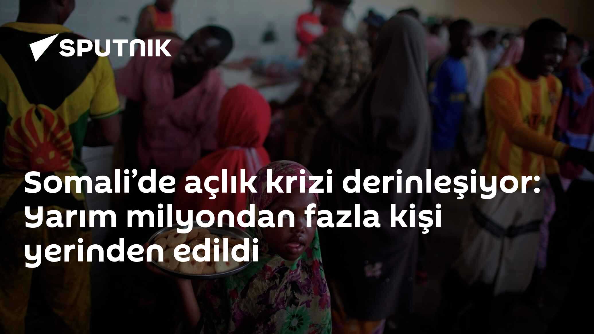 Somali’de açlık krizi derinleşiyor: Yarım milyondan fazla kişi yerinden edildi