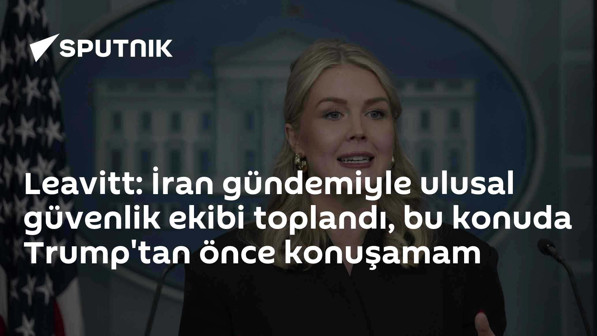 Leavitt: İran gündemiyle ulusal güvenlik ekibi toplandı, bu konuda Trump'tan önce konuşamam