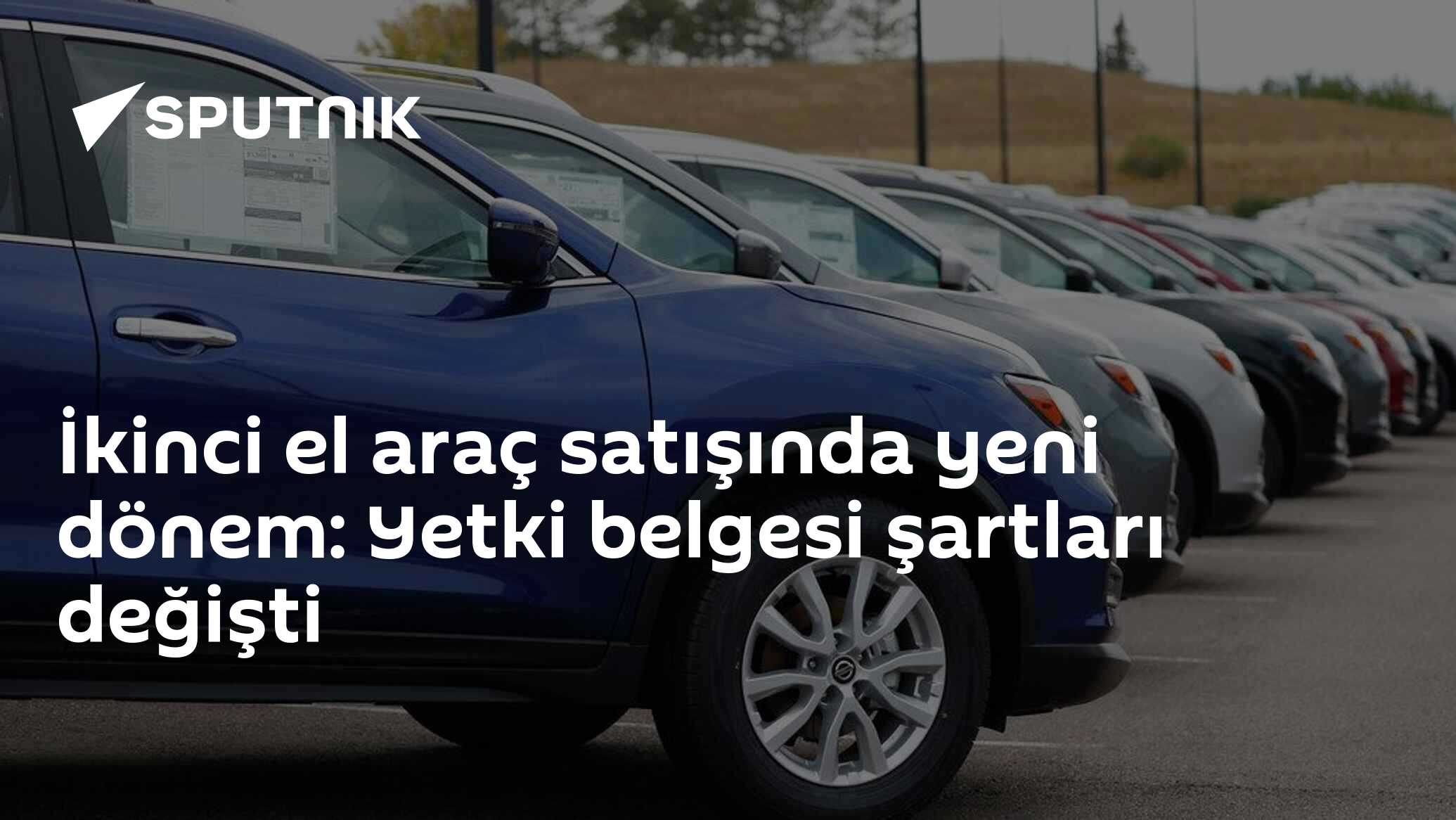 İkinci el araç satışında yeni dönem: Yetki belgesi şartları değişti