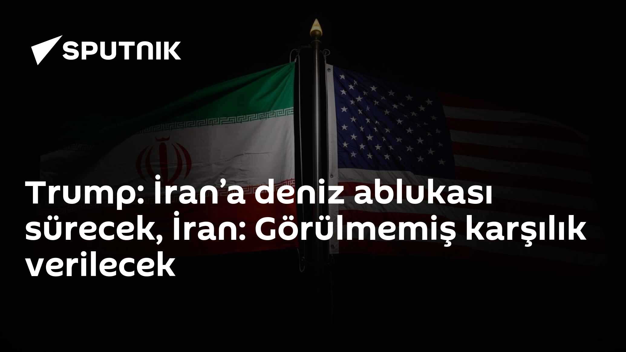 Trump: İran’a deniz ablukası sürecek, İran: Görülmemiş karşılık verilecek