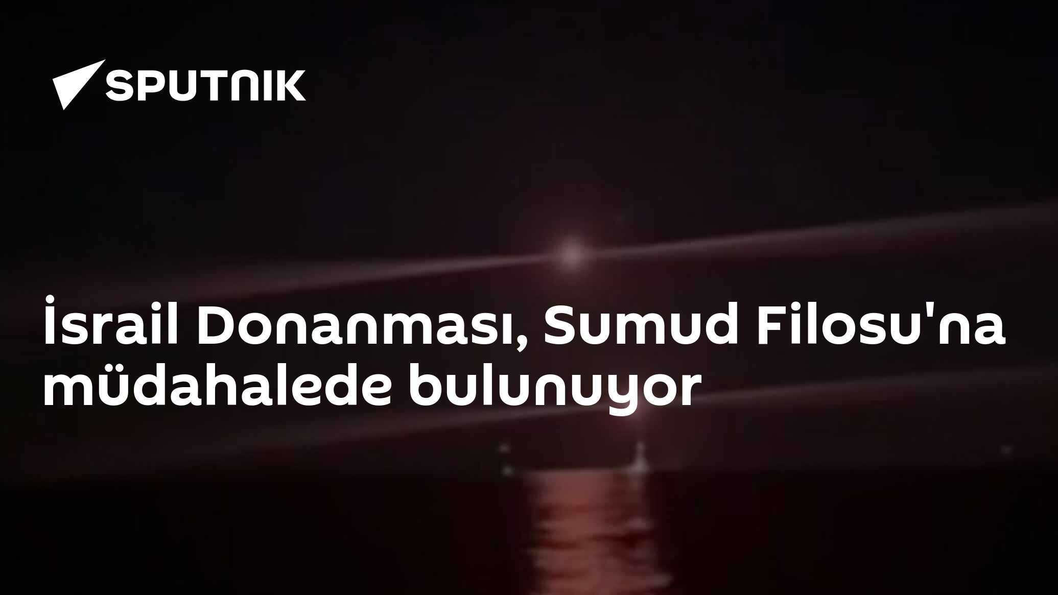 İsrail Donanması, Sumud Filosu'na müdahalede bulunuyor