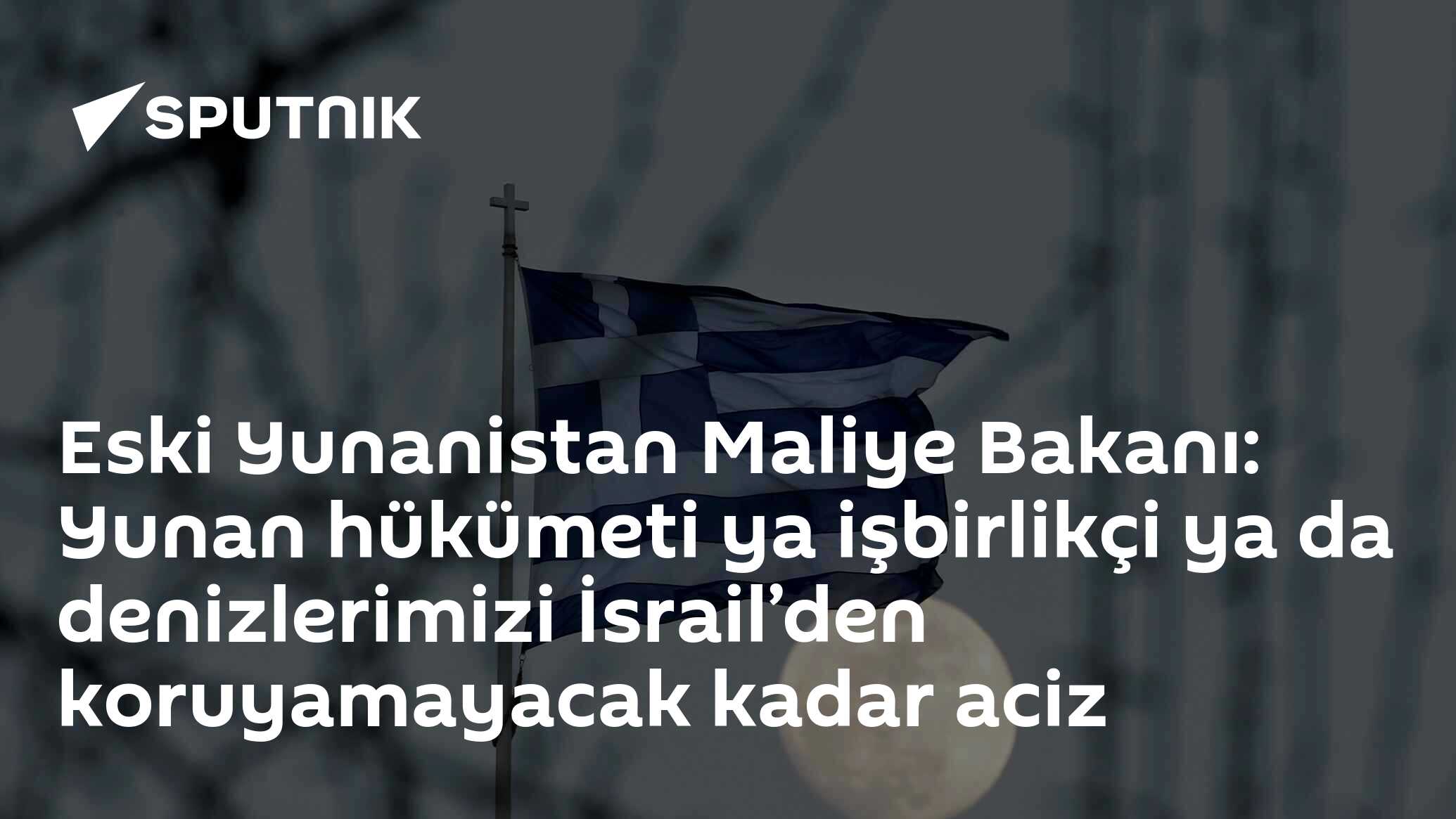 Eski Yunanistan Maliye Bakanı: Yunan hükümeti ya işbirlikçi ya da denizlerimizi İsrail’den koruyamayacak kadar aciz