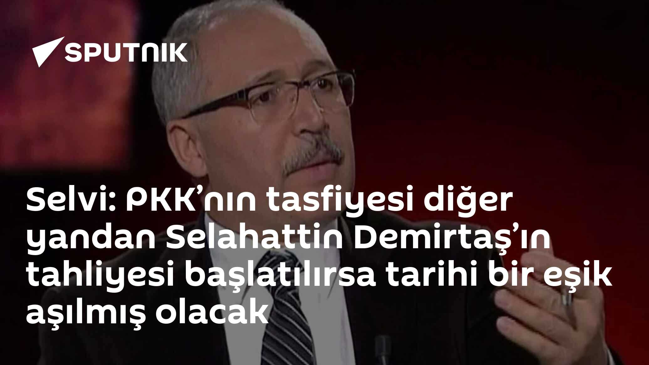 Selvi: PKK’nın tasfiyesi diğer yandan Selahattin Demirtaş’ın tahliyesi başlatılırsa tarihi bir eşik aşılmış olacak