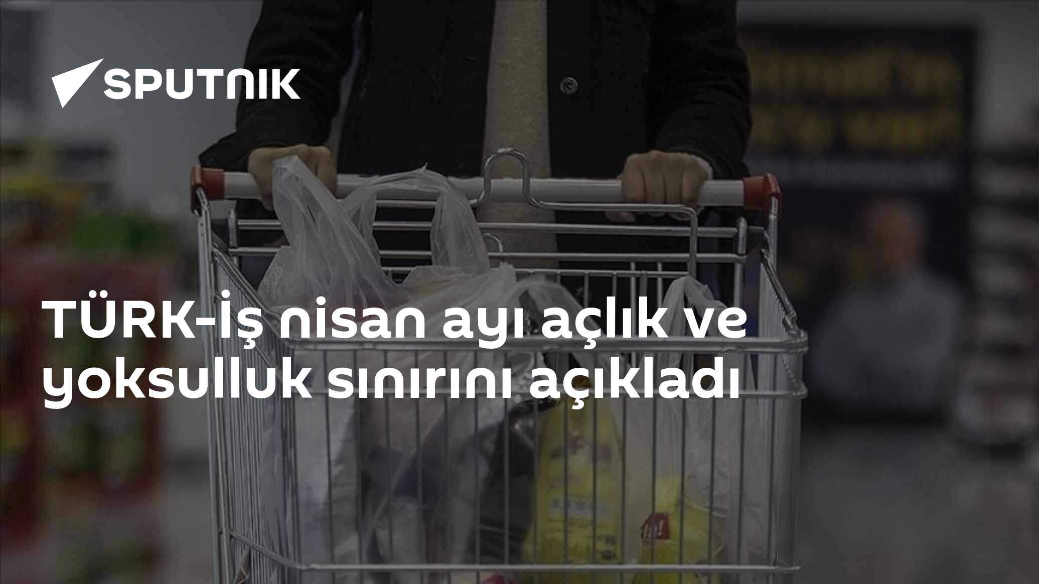 TÜRK-İş nisan ayı açlık ve yoksulluk sınırını açıkladı