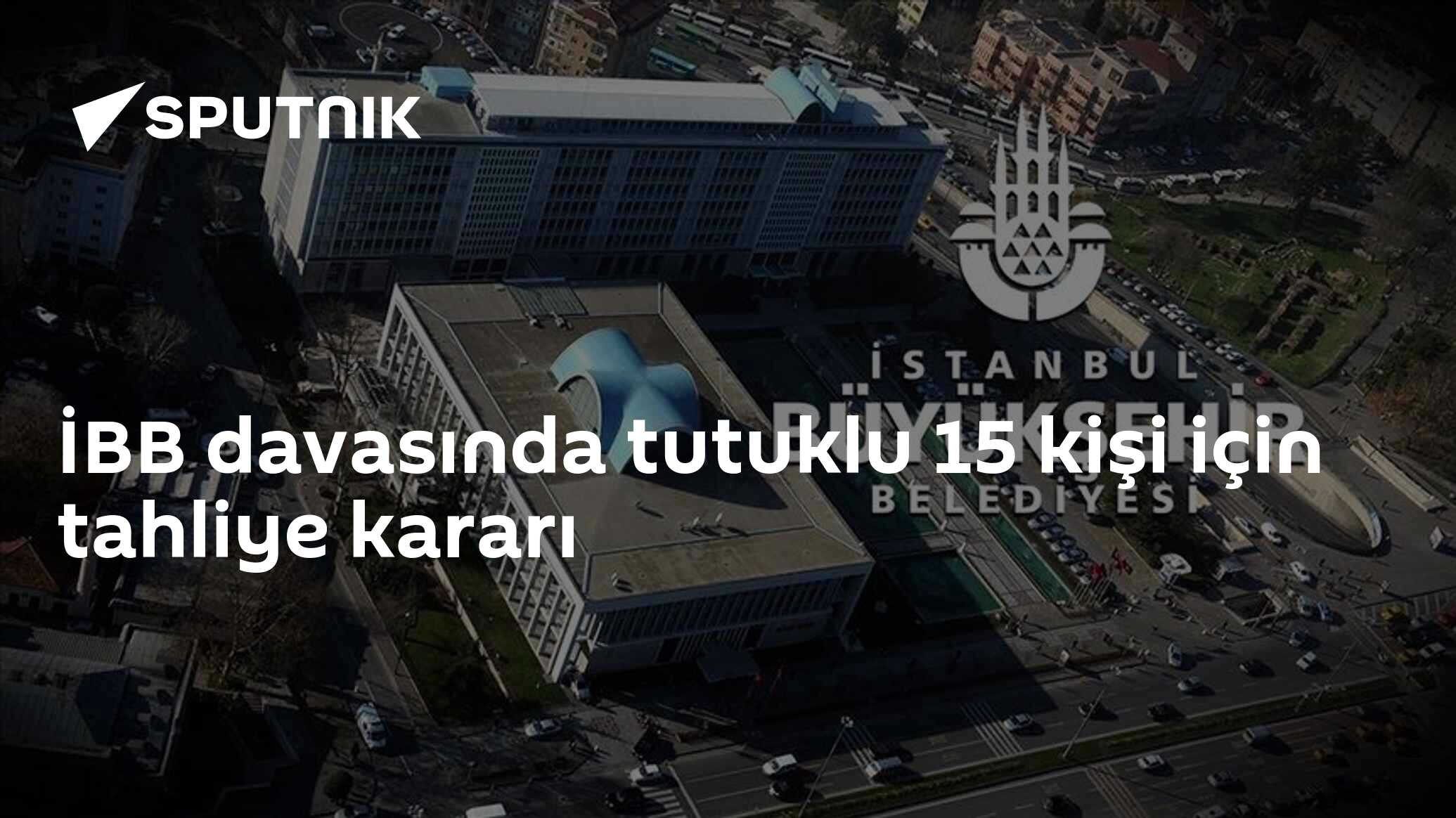 İBB davasında tutuklu 15 kişi için tahliye kararı