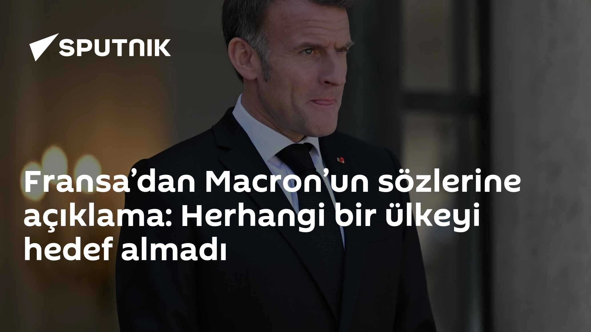Fransa’dan Macron’un sözlerine açıklama: Herhangi bir ülkeyi hedef almadı