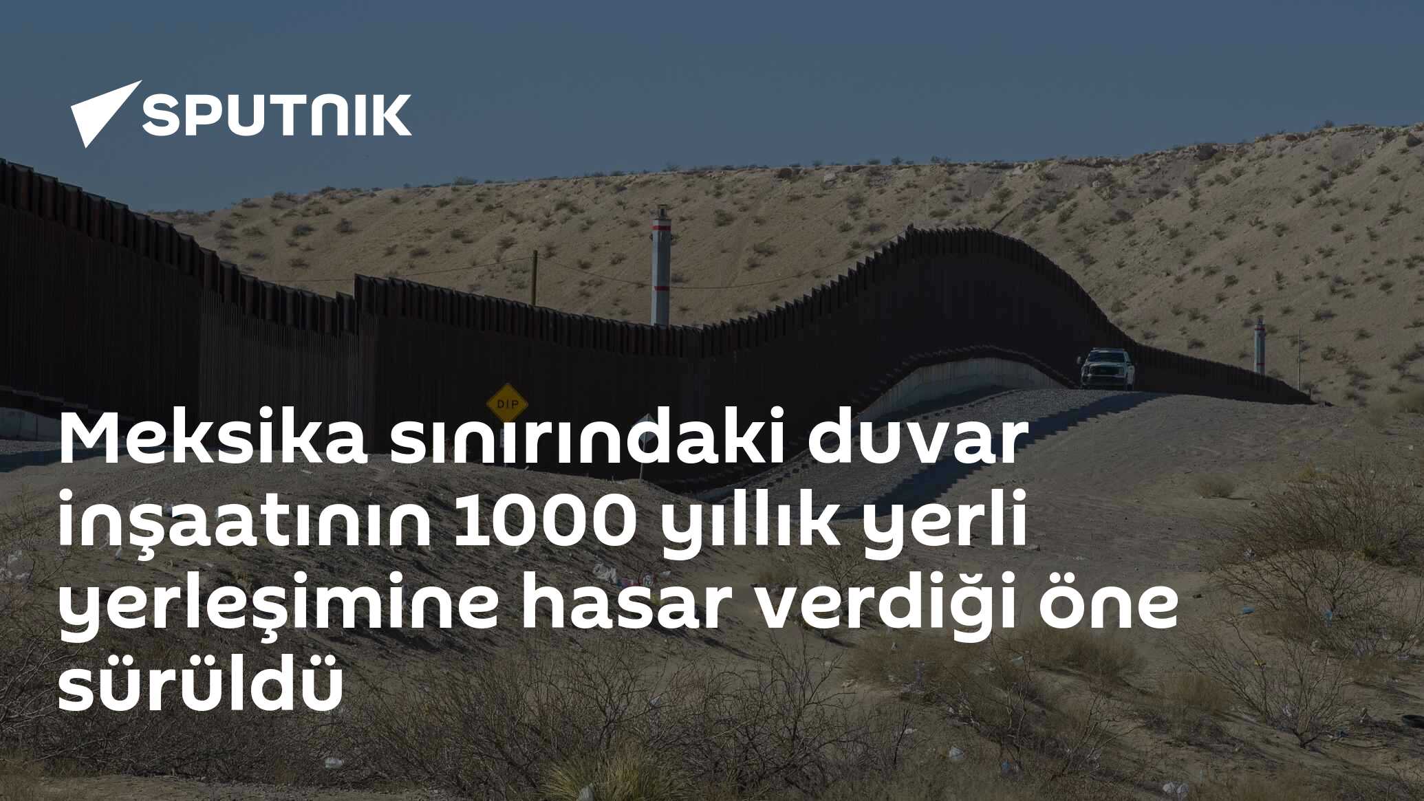 Meksika sınırındaki duvar inşaatının 1000 yıllık yerli yerleşimine hasar verdiği öne sürüldü