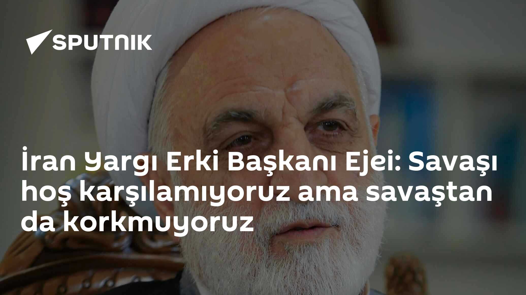 İran Yargı Erki Başkanı Ejei: Savaşı hoş karşılamıyoruz ama savaştan da korkmuyoruz