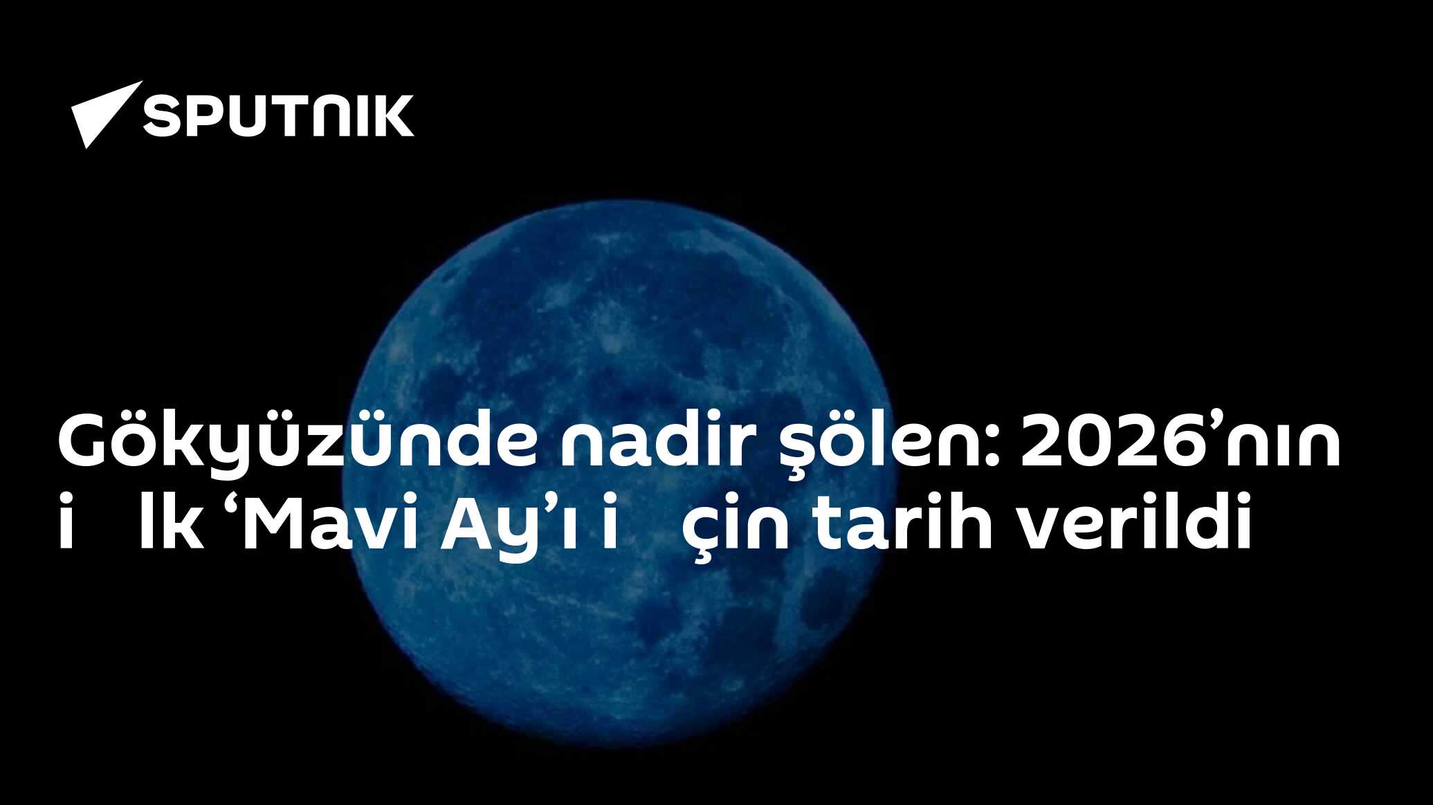 Gökyüzünde nadir şölen: 2026’nın i̇lk ‘Mavi Ay’ı i̇çin tarih verildi