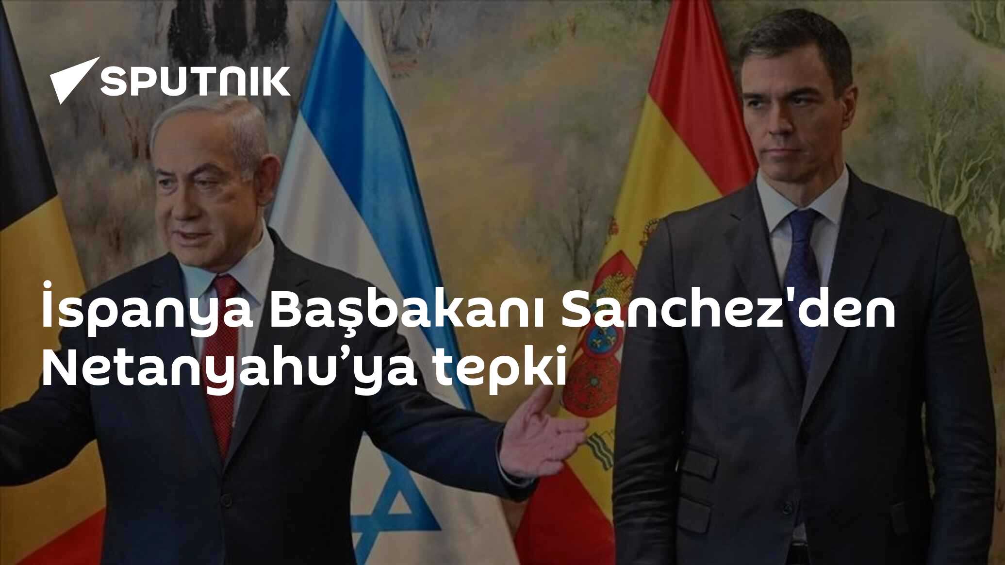 İspanya Başbakanı Sanchez'den Netanyahu’ya tepki