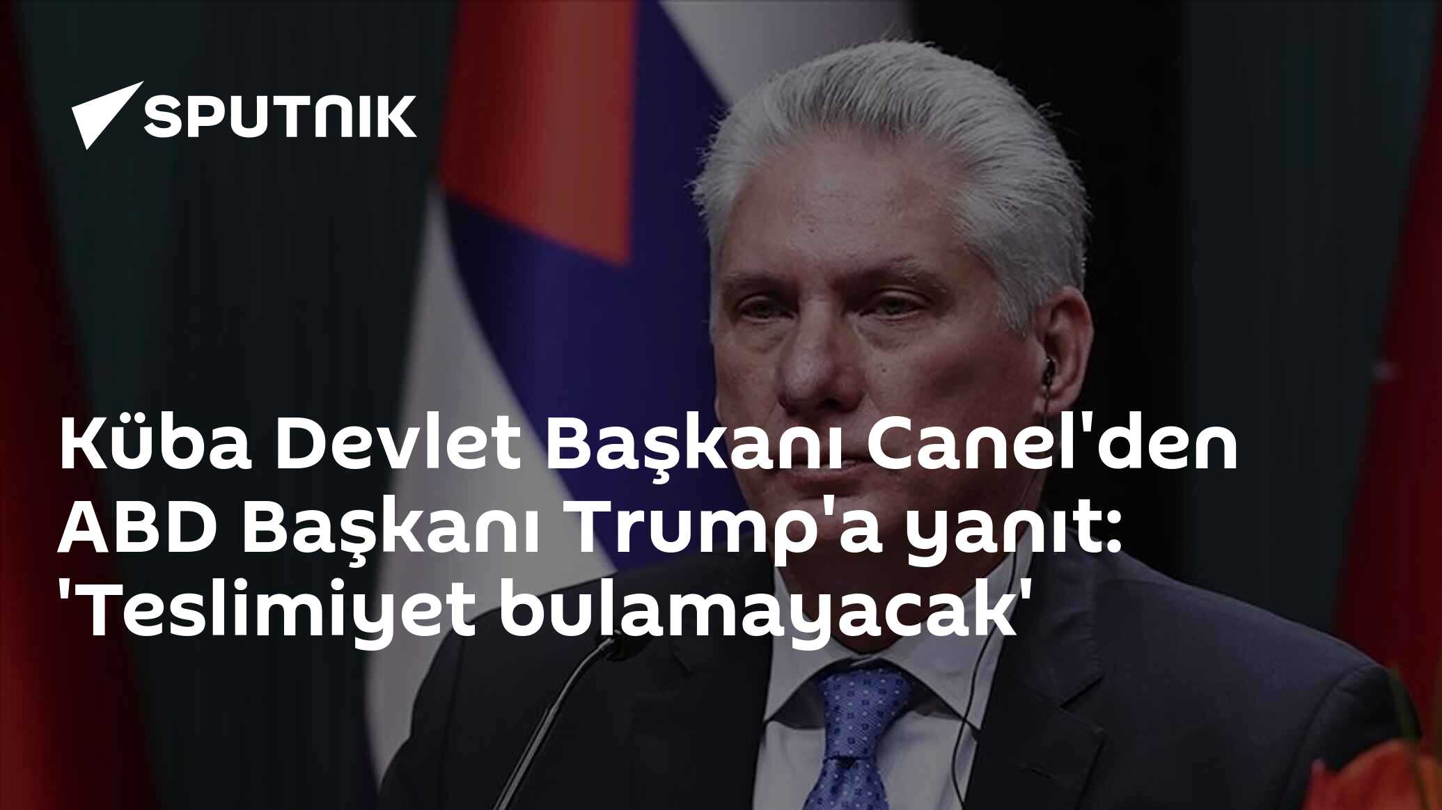 Küba Devlet Başkanı Canel'den ABD Başkanı Trump'a yanıt: 'Teslimiyet bulamayacak'