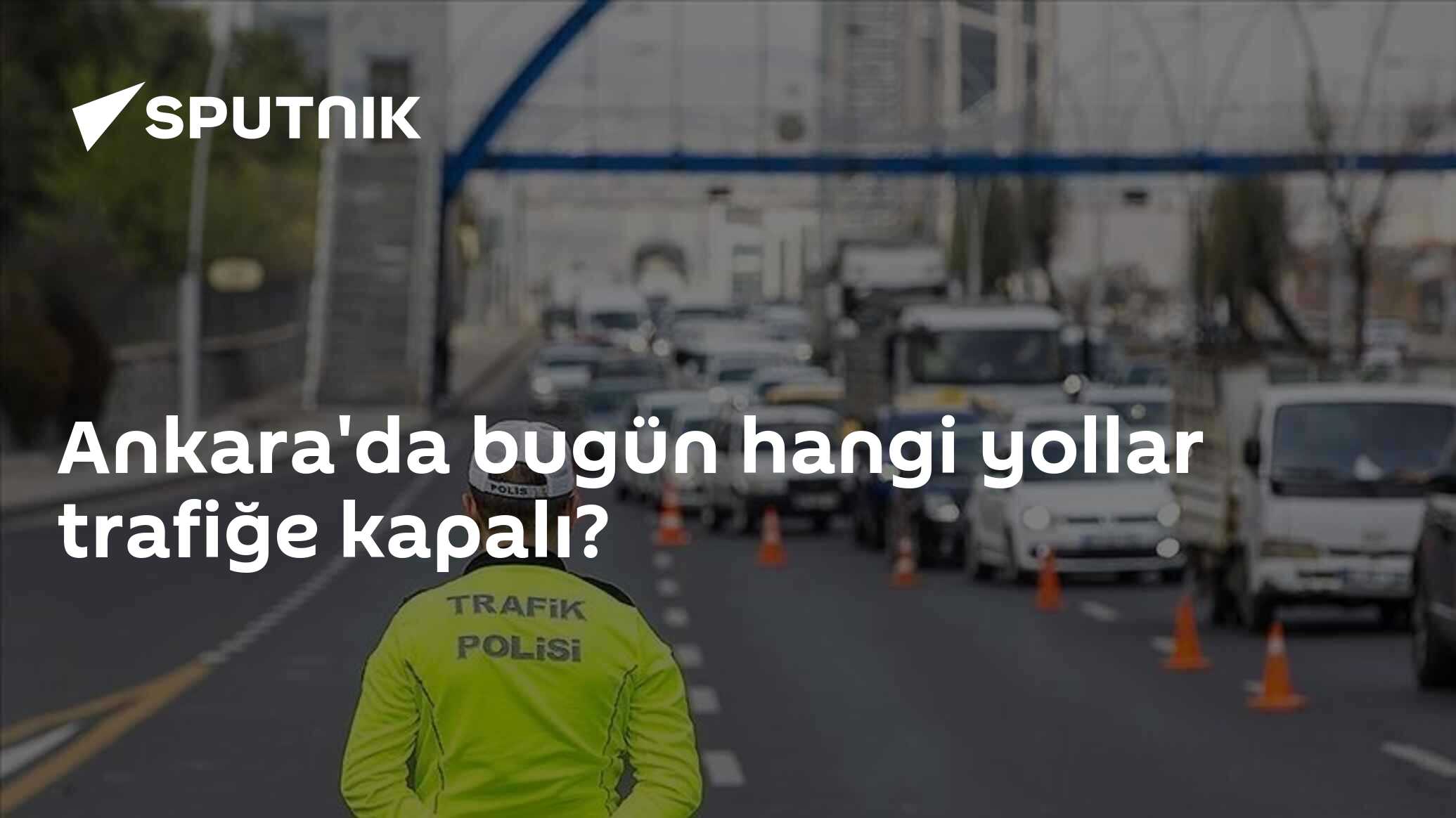 Ankara'da bugün hangi yollar trafiğe kapalı?