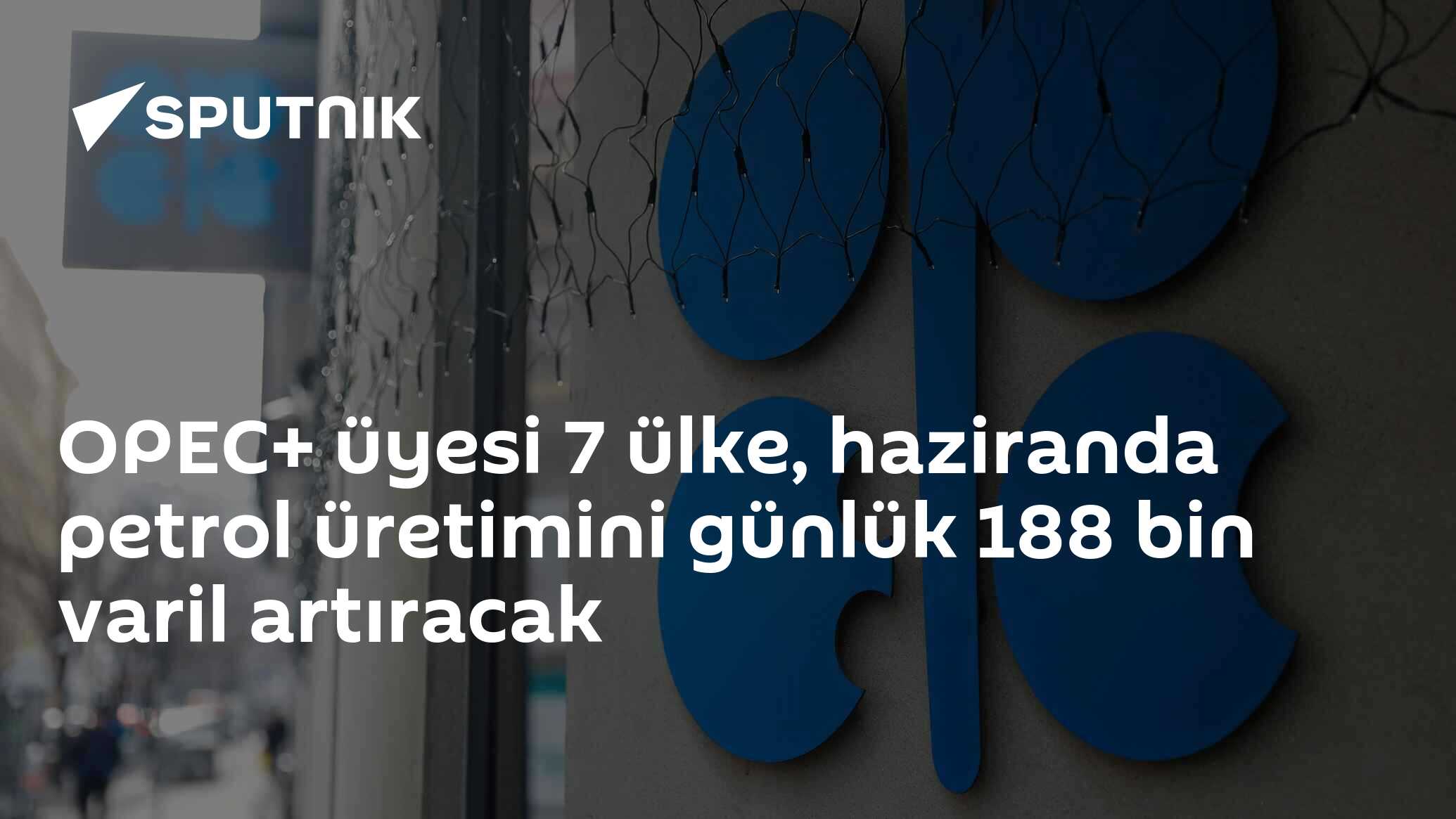 OPEC+ üyesi 7 ülke, haziranda petrol üretimini günlük 188 bin varil artıracak