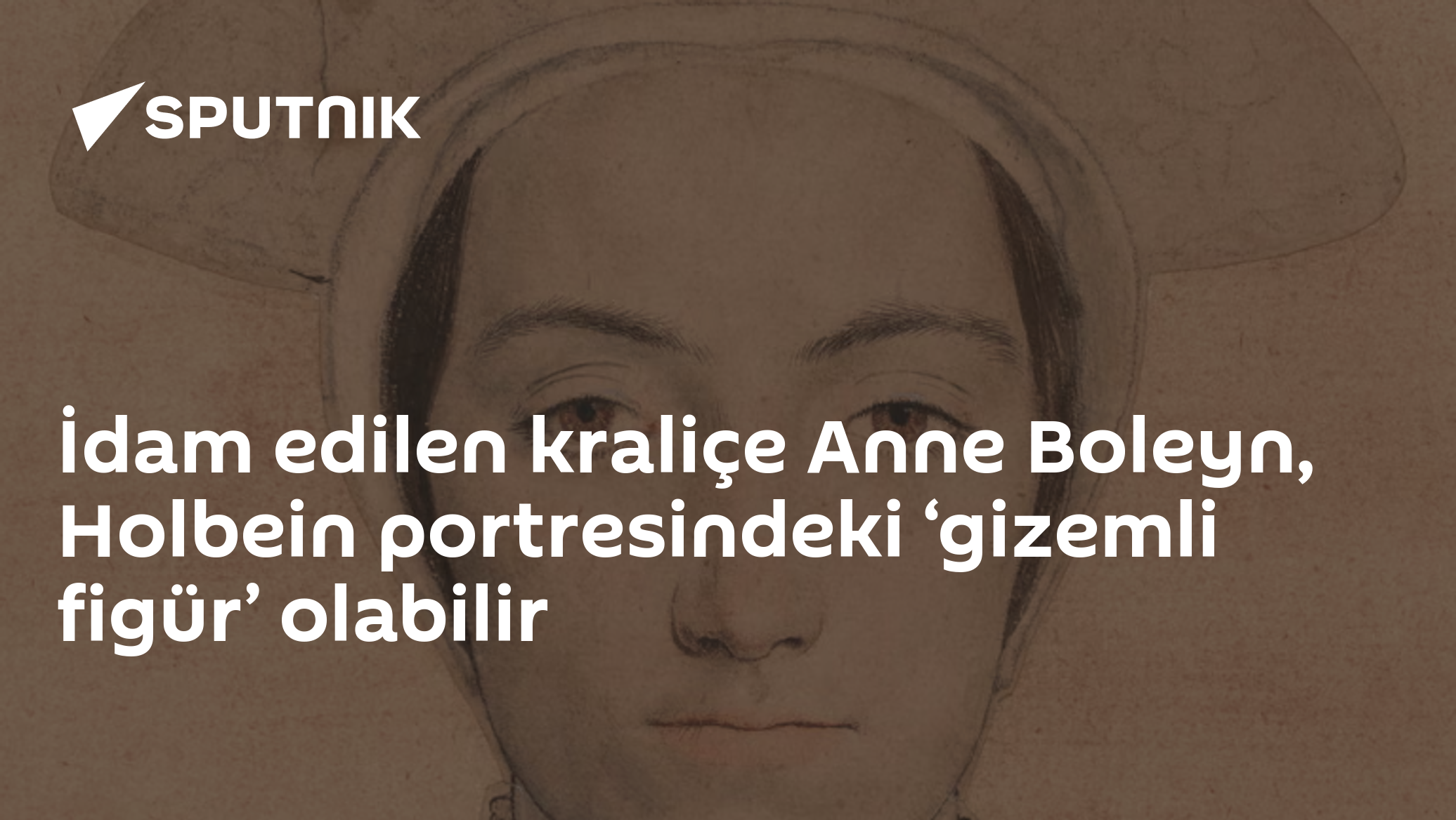 İdam edilen kraliçe Anne Boleyn, Holbein portresindeki ‘gizemli figür’ olabilir