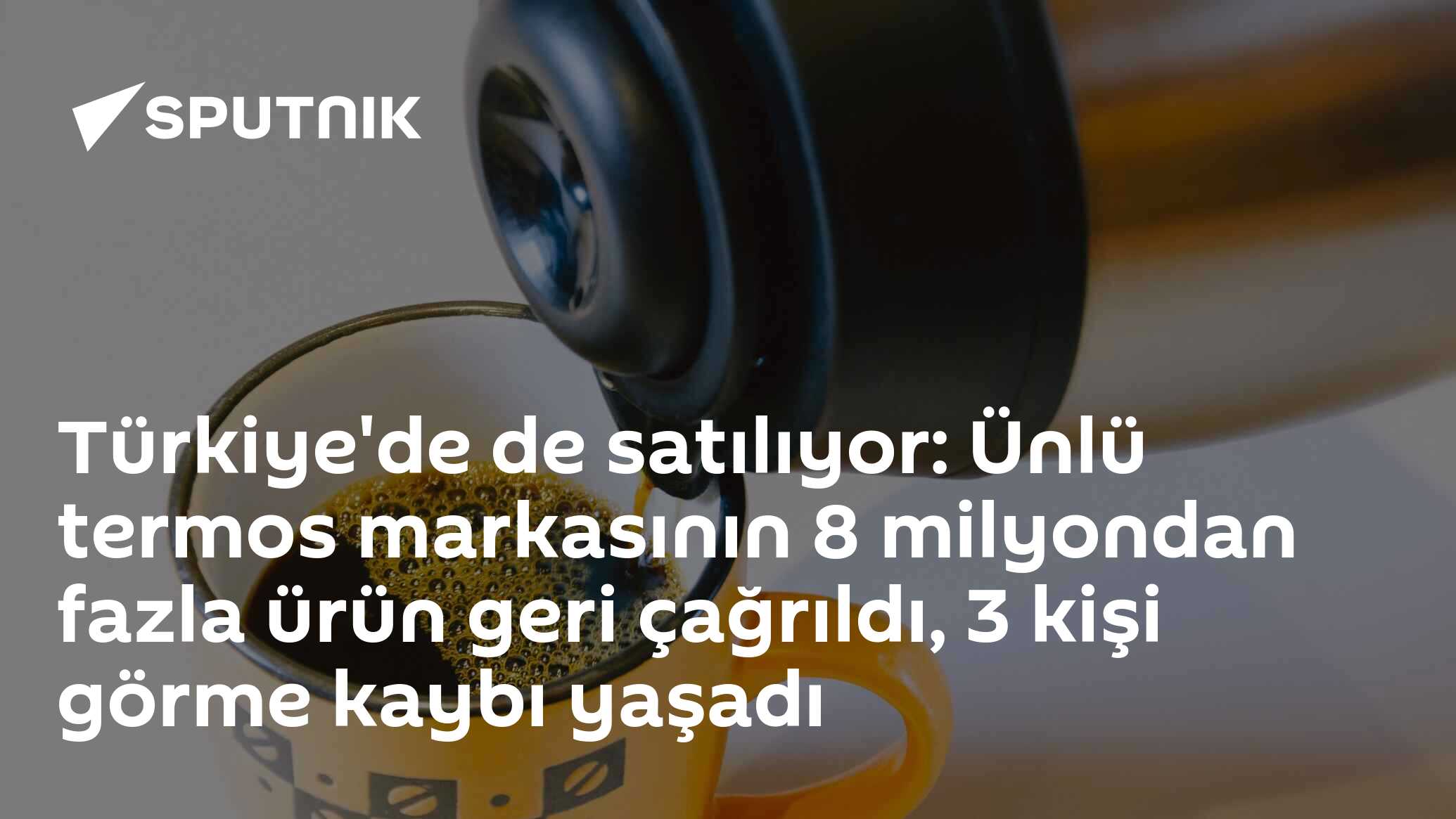 Türkiye'de de satılıyor: Ünlü termos markasının 8 milyondan fazla ürün geri çağrıldı, 3 kişi görme kaybı yaşadı
