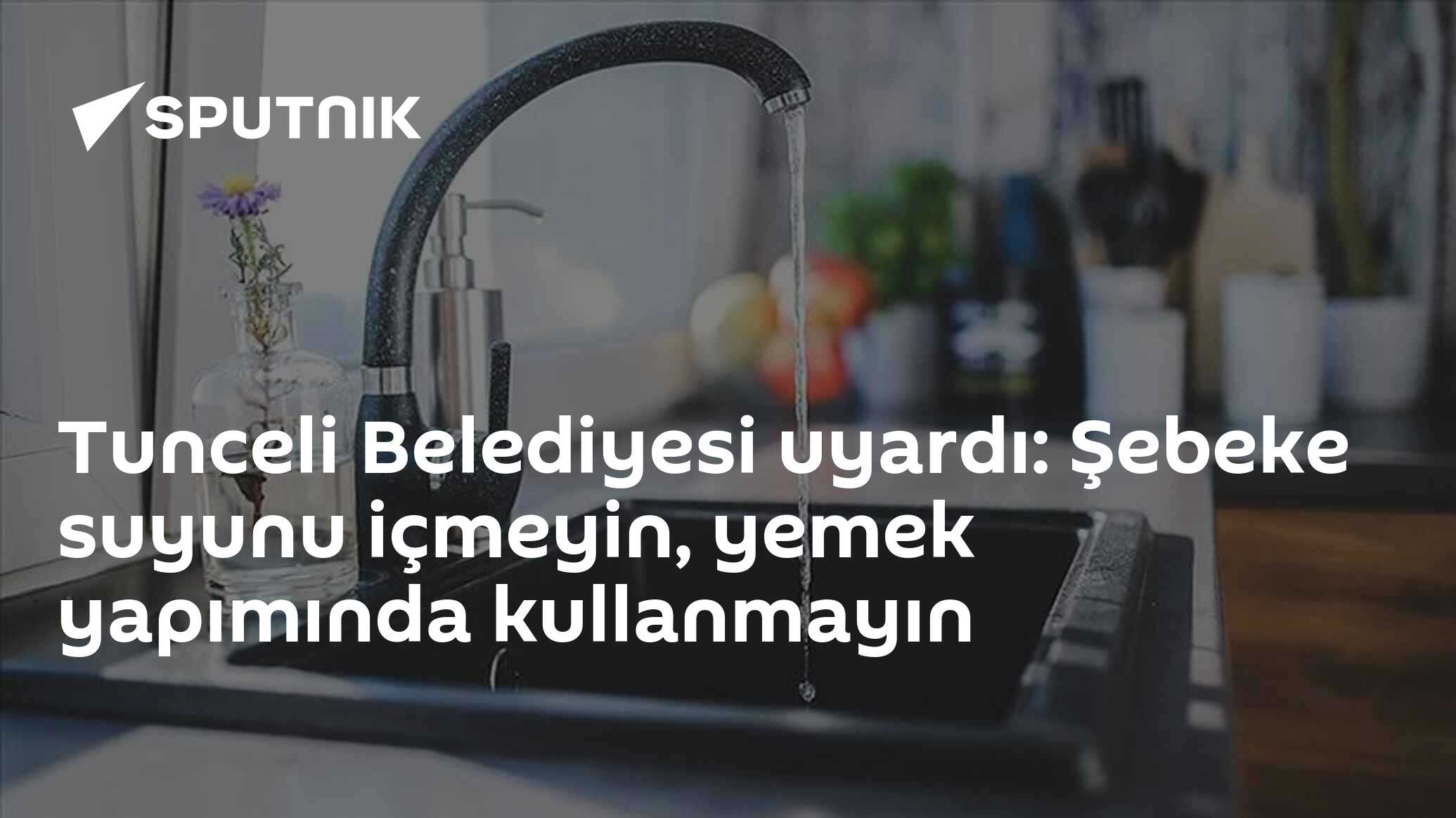 Tunceli Belediyesi uyardı: Şebeke suyunu içmeyin, yemek yapımında kullanmayın