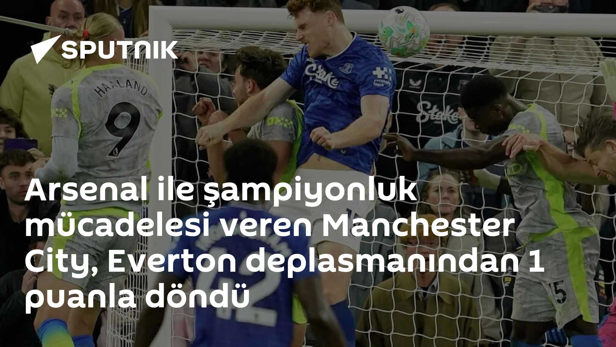 Arsenal ile şampiyonluk mücadelesi veren Manchester City, Everton deplasmanından 1 puanla döndü
