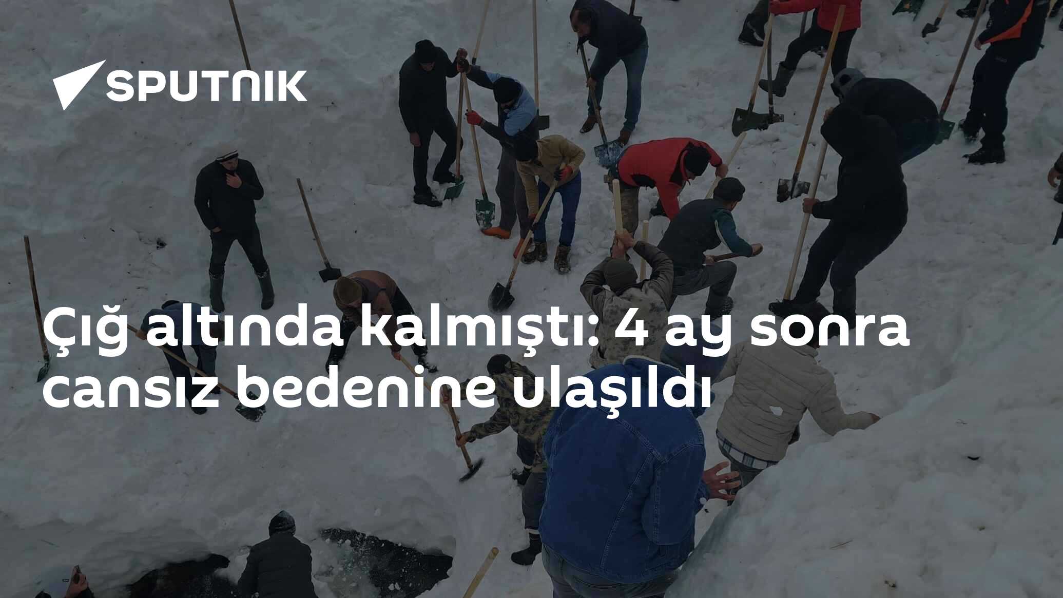 Çığ altında kalmıştı: 4 ay sonra cansız bedenine ulaşıldı