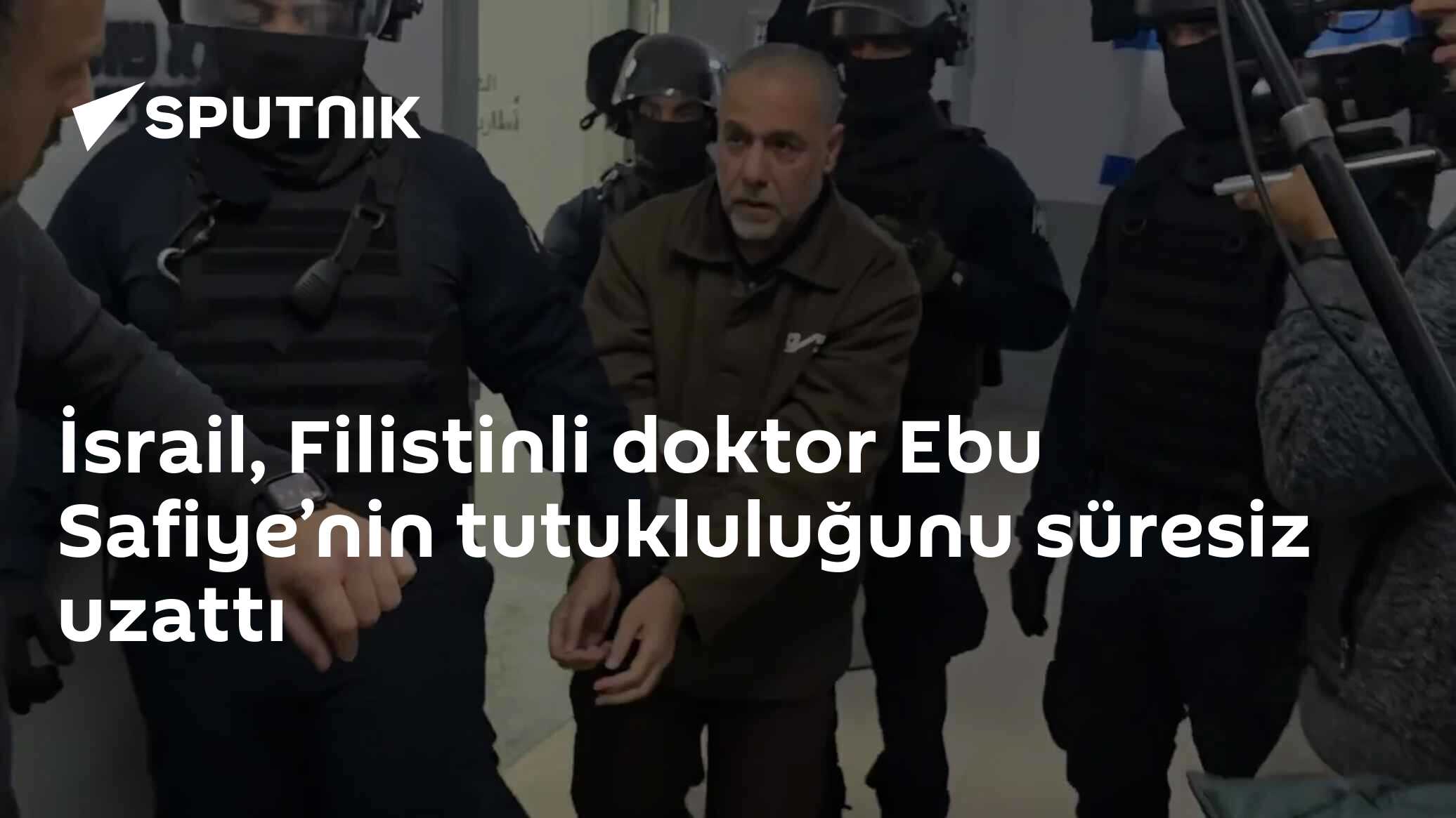İsrail, Filistinli doktor Ebu Safiye’nin tutukluluğunu süresiz uzattı