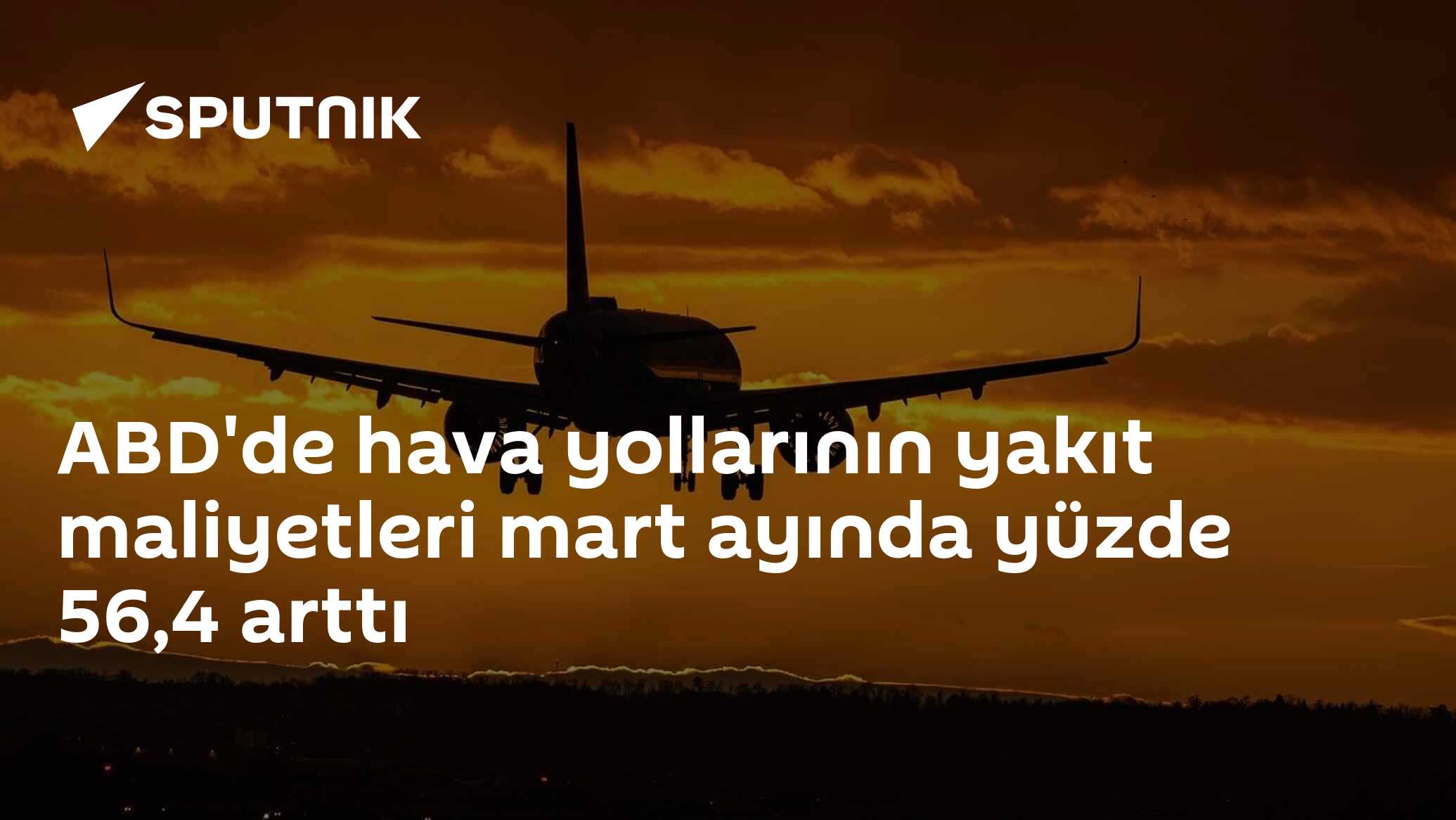 ABD'de hava yollarının yakıt maliyetleri mart ayında yüzde 56,4 arttı