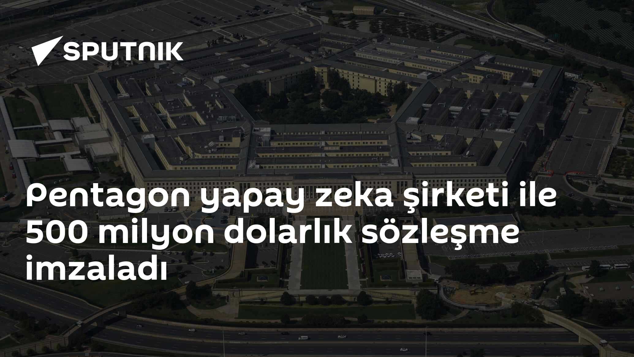 Pentagon yapay zeka şirketi ile 500 milyon dolarlık sözleşme imzaladı