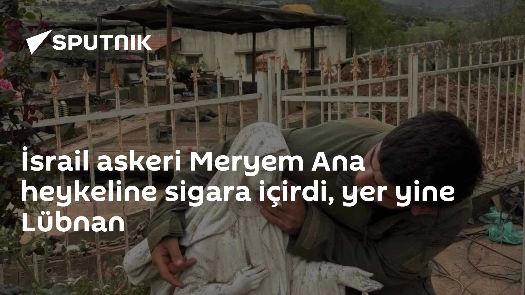 İsrail askeri Meryem Ana heykeline sigara içirdi, yer yine Lübnan