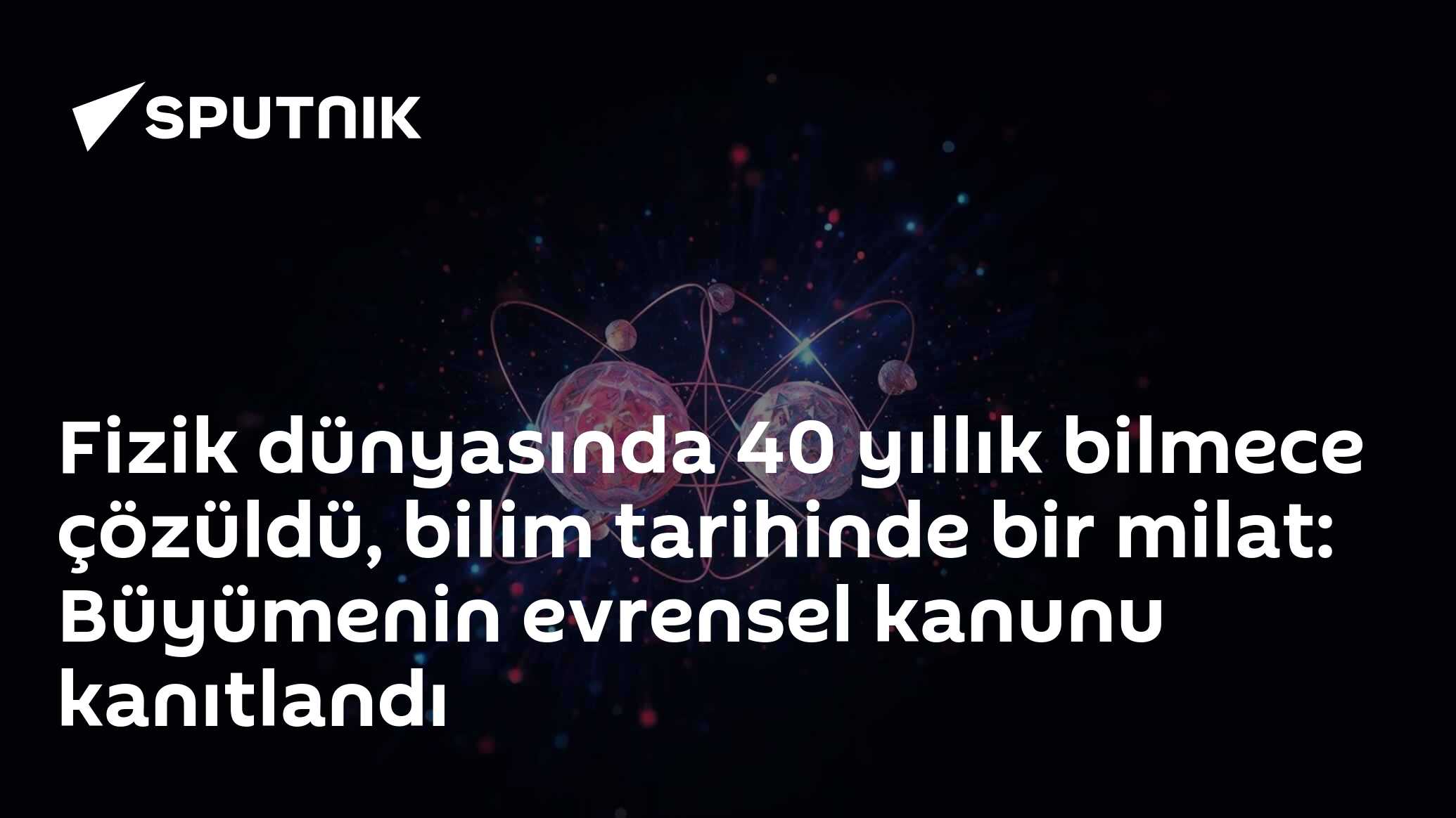 Fizik dünyasında 40 yıllık bilmece çözüldü, bilim tarihinde bir milat: Büyümenin evrensel kanunu kanıtlandı