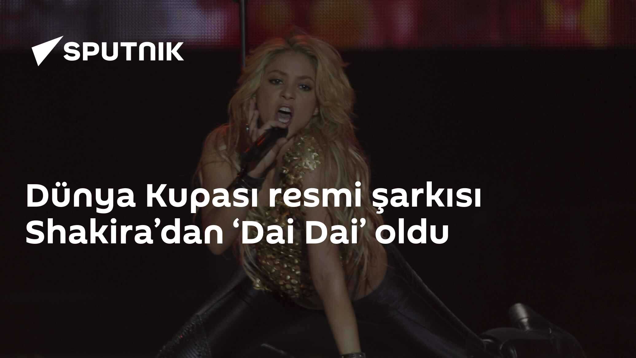 Dünya Kupası resmi şarkısı Shakira’dan ‘Dai Dai’ oldu