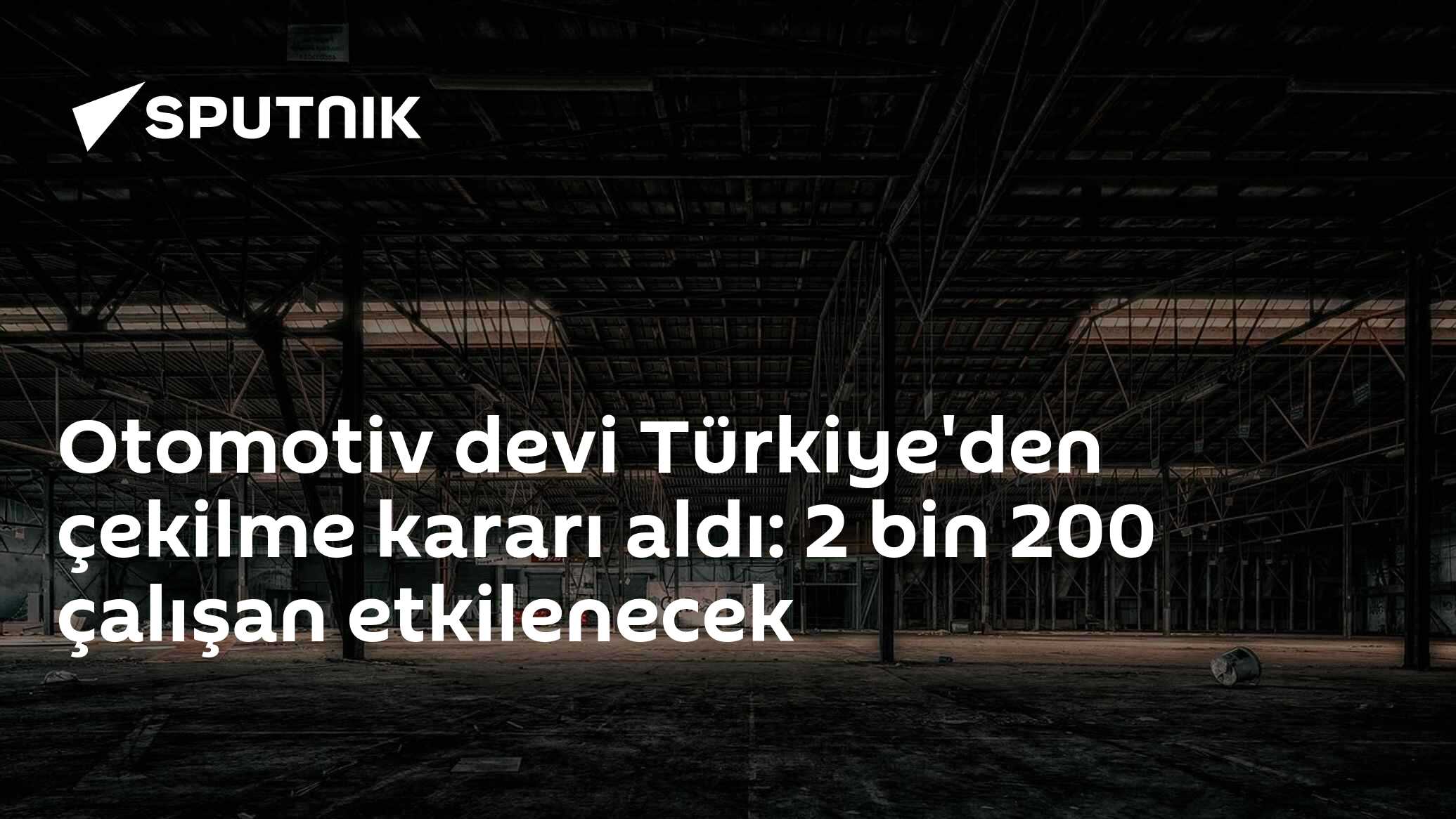 Otomotiv devi Türkiye'den çekilme kararı aldı: 2 bin 200 çalışan etkilenecek
