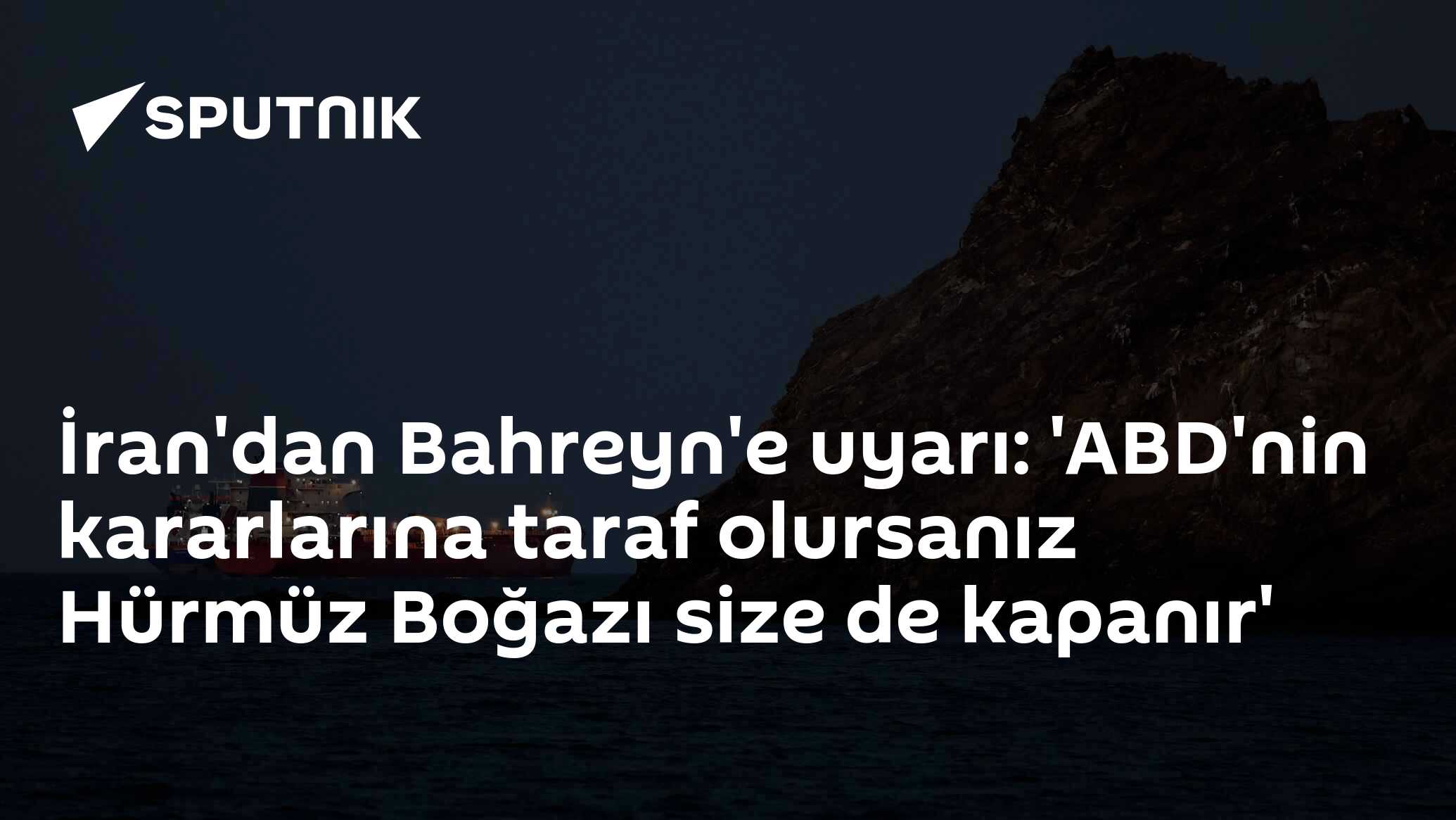 İran'dan Bahreyn'e uyarı: 'ABD'nin kararlarına taraf olursanız Hürmüz Boğazı size de kapanır'