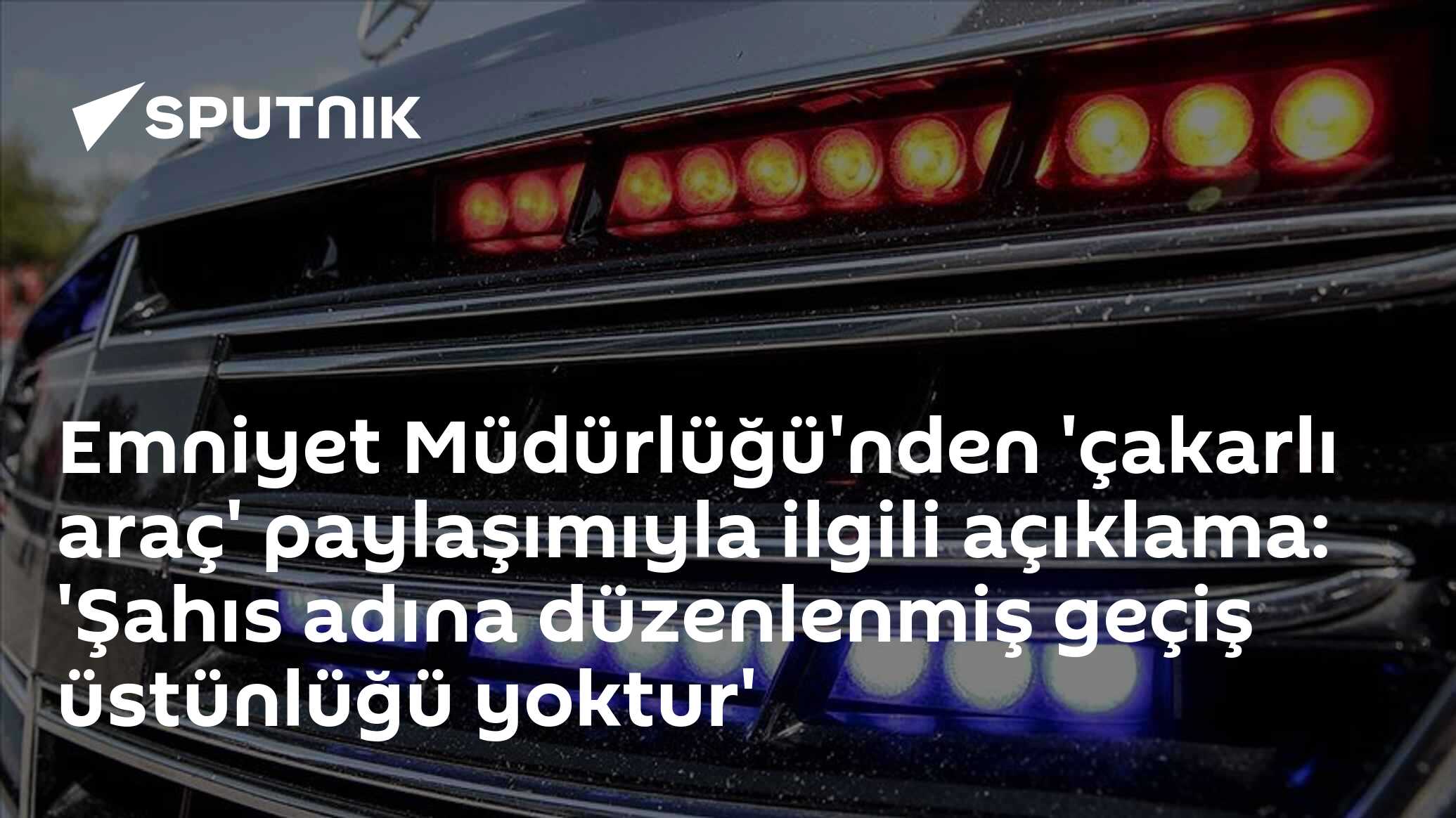 Emniyet Müdürlüğü'nden 'çakarlı araç' paylaşımıyla ilgili açıklama: 'Şahıs adına düzenlenmiş geçiş üstünlüğü yoktur'