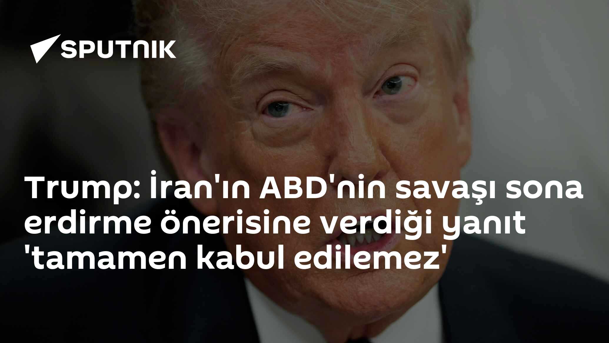 Trump: İran'ın ABD'nin savaşı sona erdirme önerisine verdiği yanıt 'tamamen kabul edilemez'