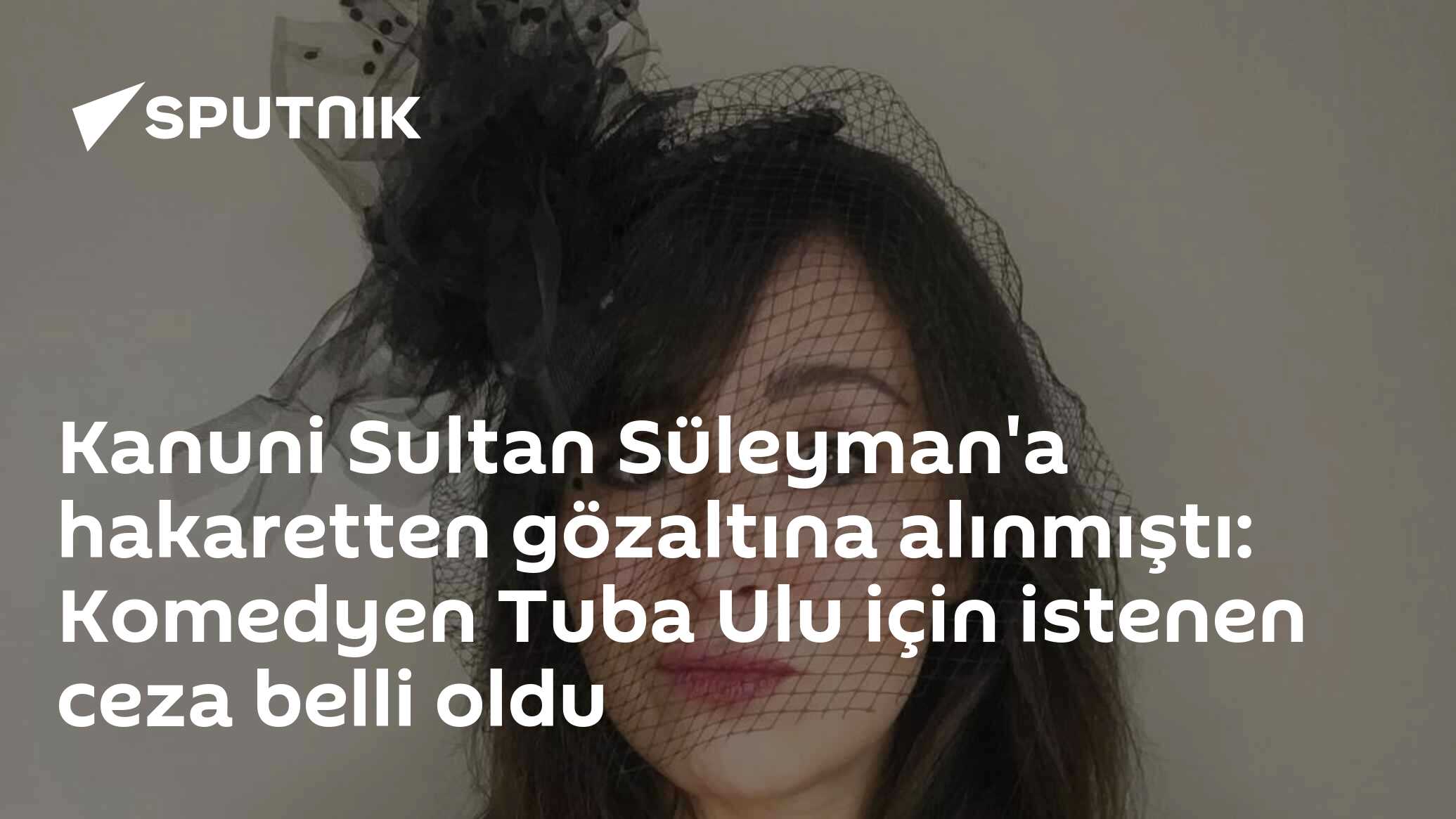 Kanuni Sultan Süleyman'a hakaretten gözaltına alınmıştı: Komedyen Tuba Ulu için istenen ceza belli oldu