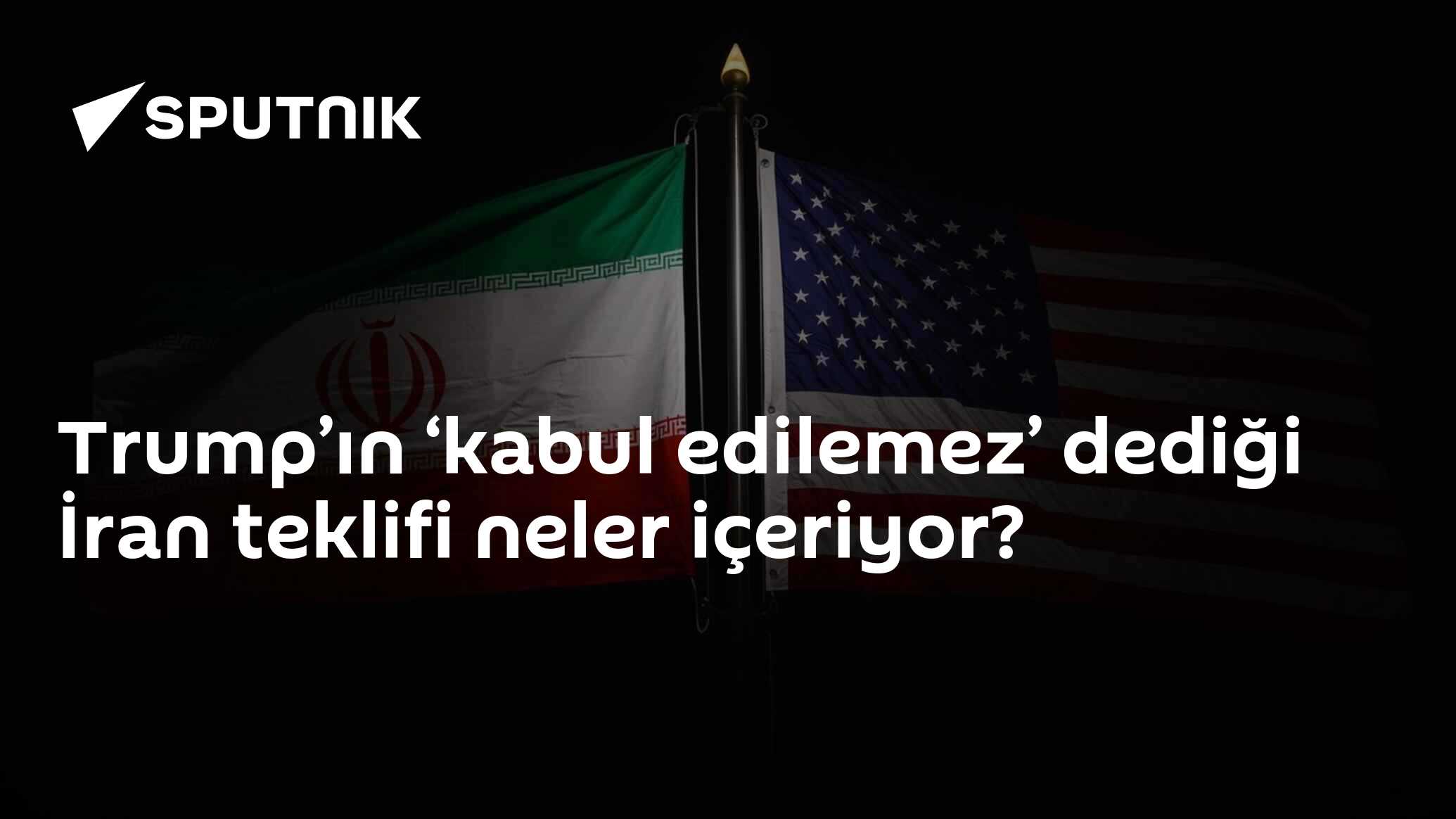 Trump’ın ‘kabul edilemez’ dediği İran teklifi neler içeriyor?