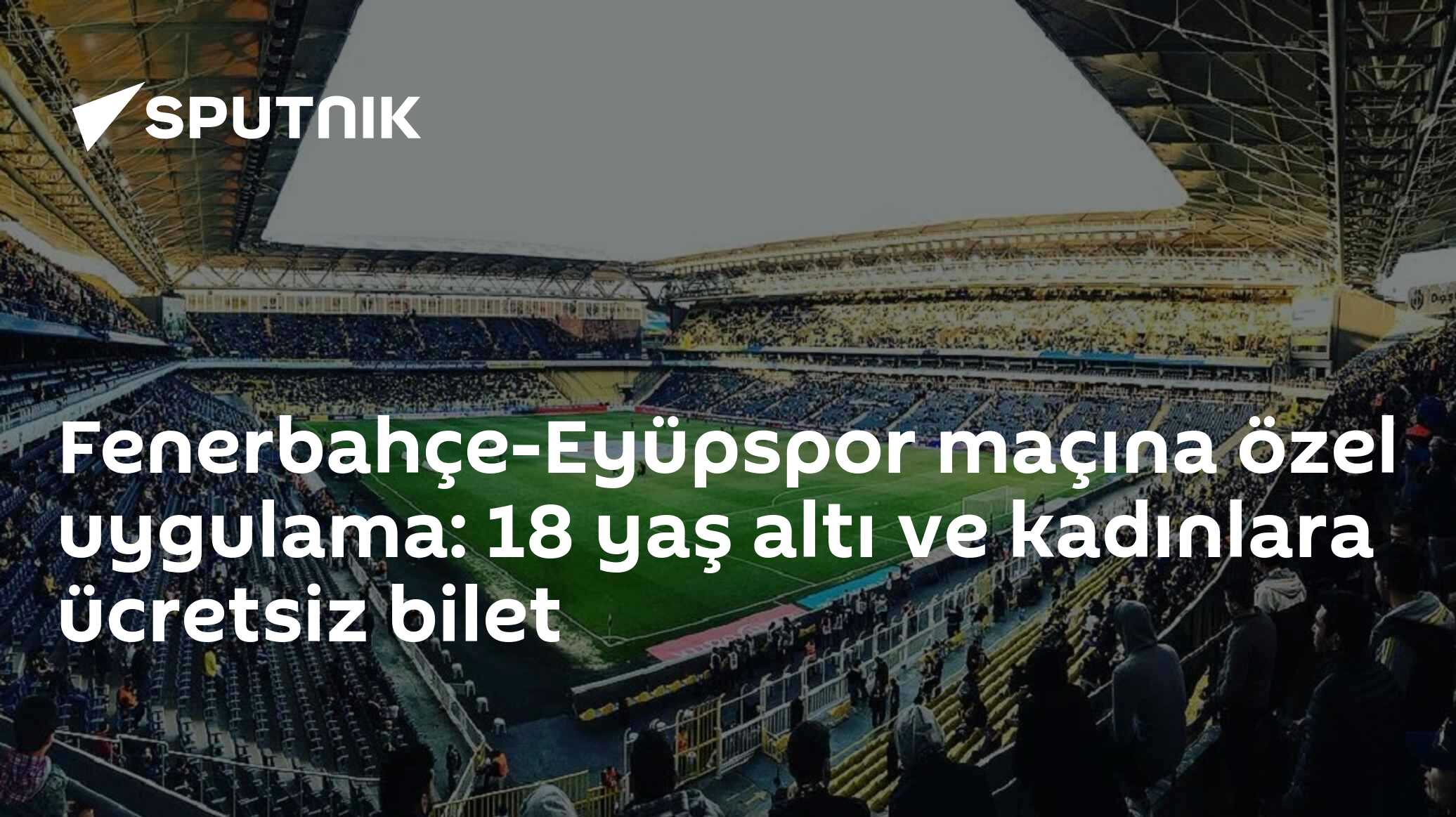 Fenerbahçe-Eyüpspor maçına özel uygulama: 18 yaş altı ve kadınlara ücretsiz bilet