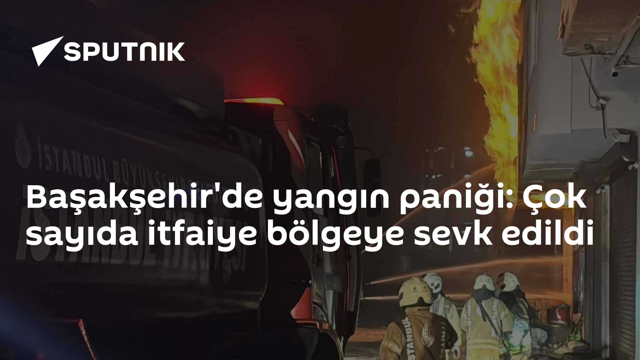 Başakşehir'de yangın paniği: Çok sayıda itfaiye bölgeye sevk edildi