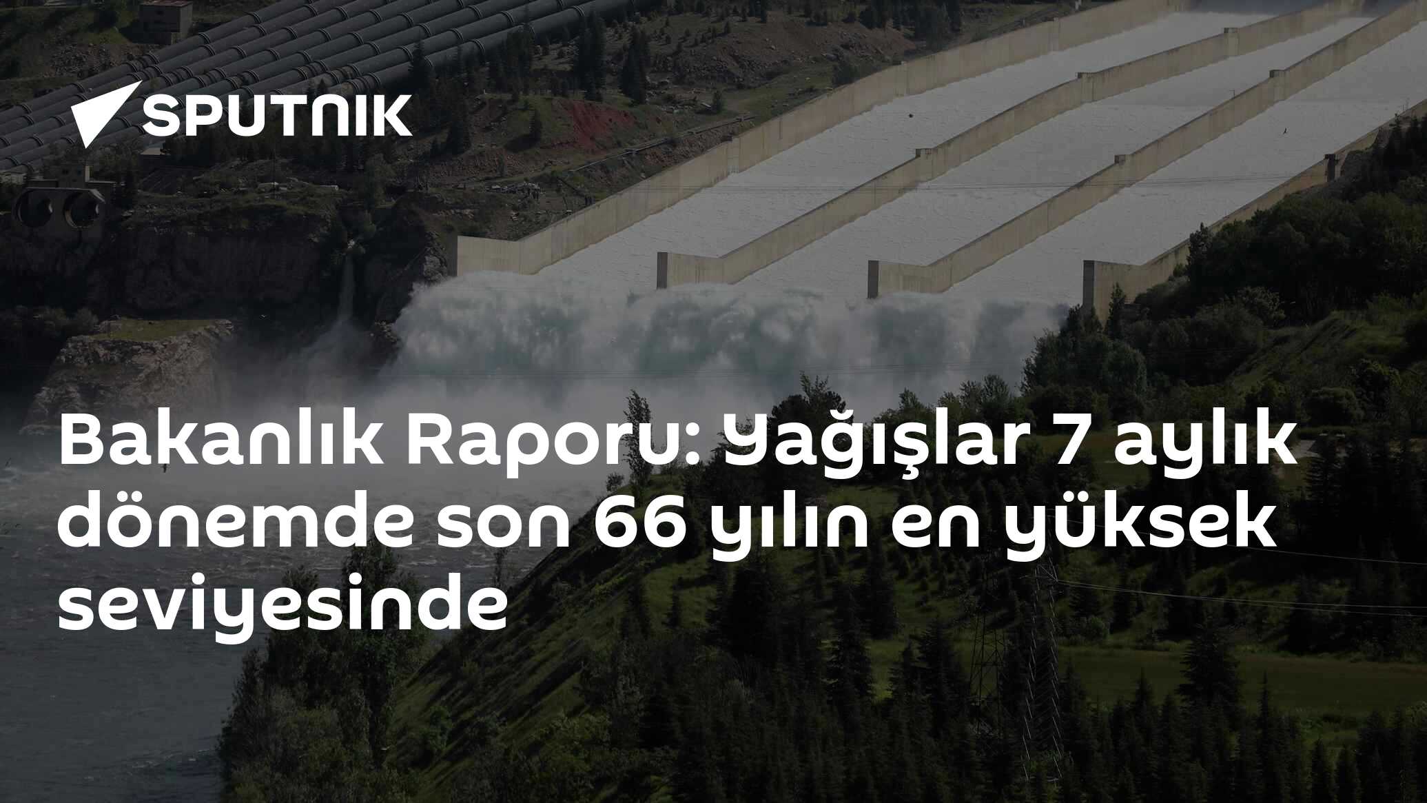 Bakanlık Raporu: Yağışlar 7 aylık dönemde son 66 yılın en yüksek seviyesinde