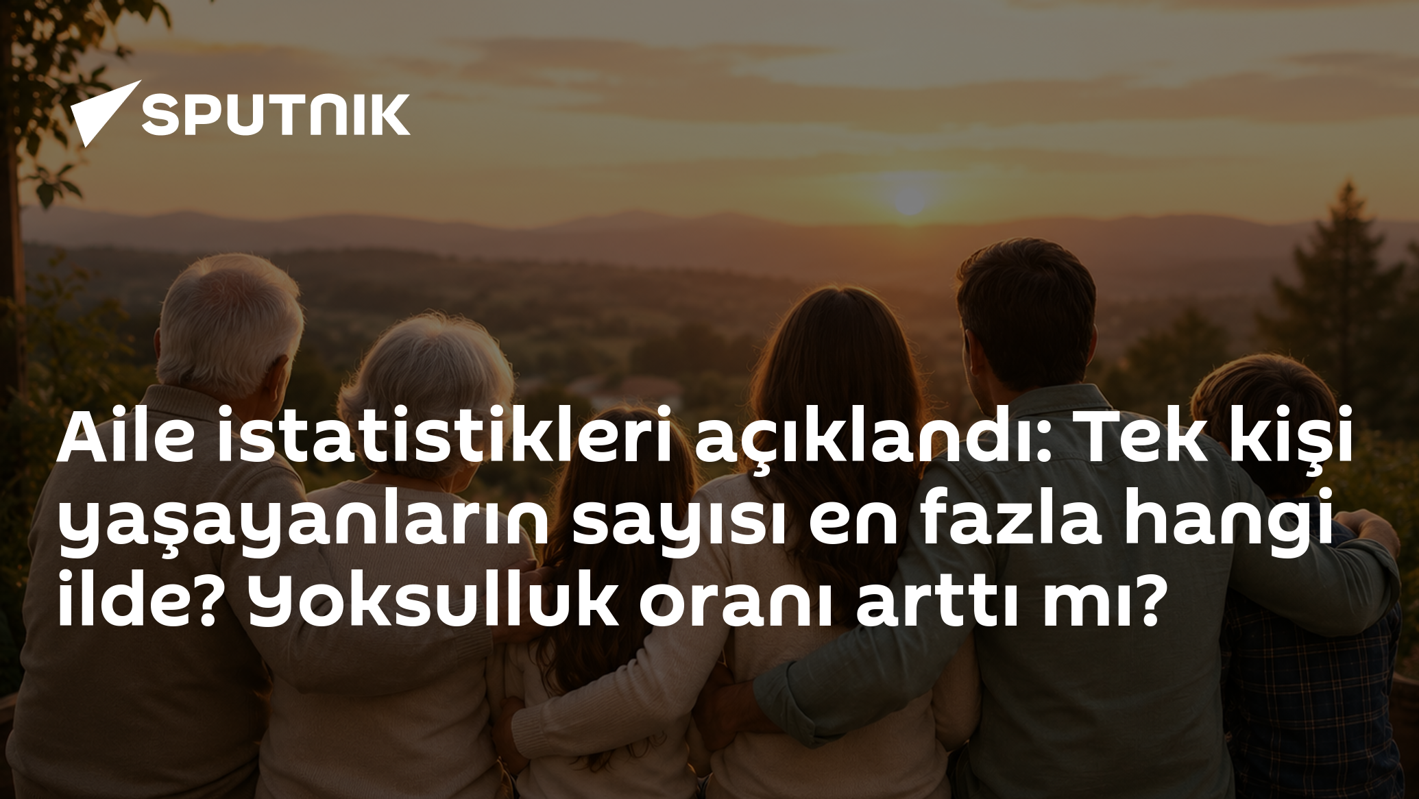 Aile istatistikleri açıklandı: Tek kişi yaşayanların sayısı en fazla hangi ilde? Yoksulluk oranı arttı mı?