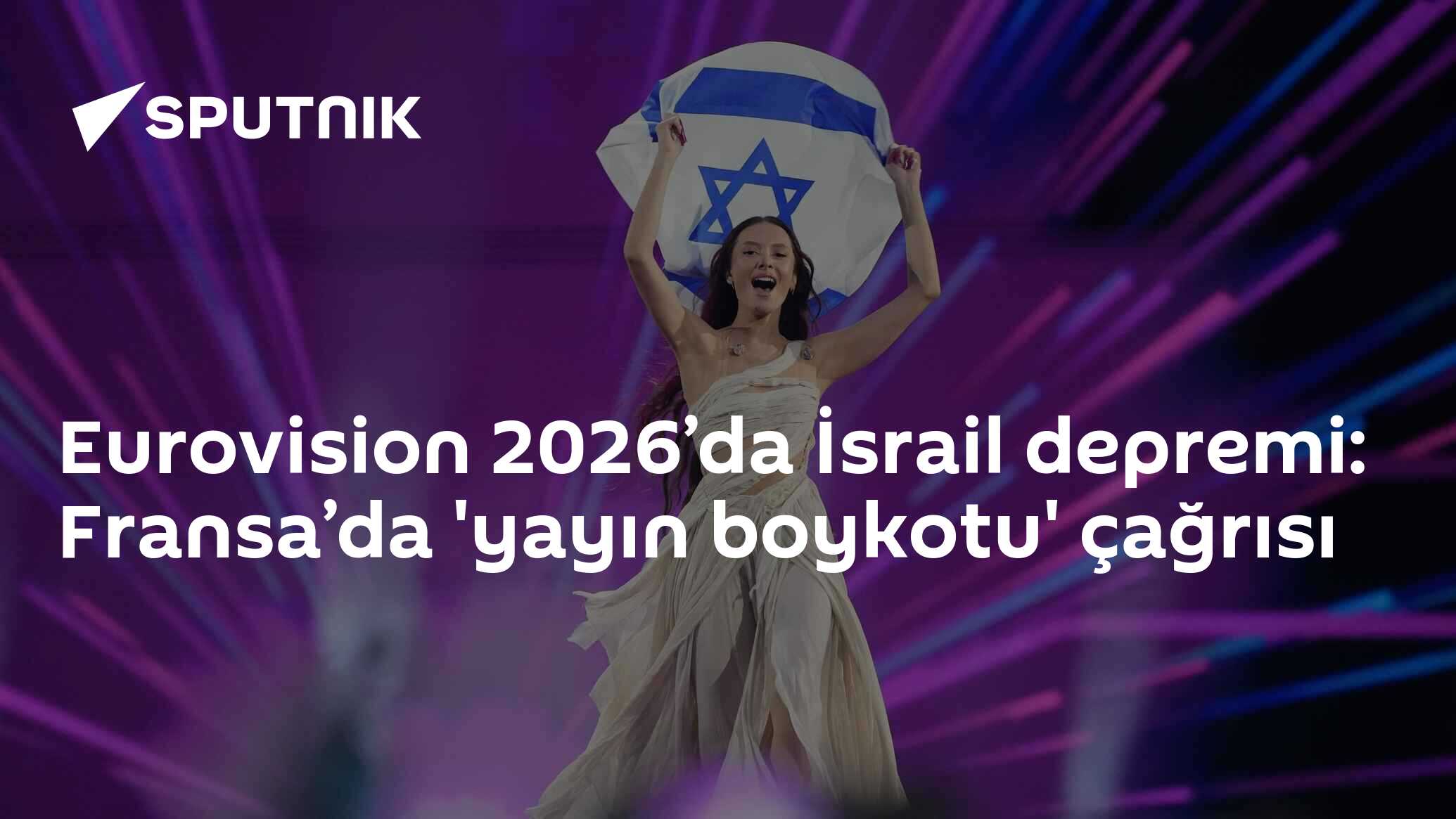 Eurovision 2026’da İsrail depremi: Fransa’da 'yayın boykotu' çağrısı