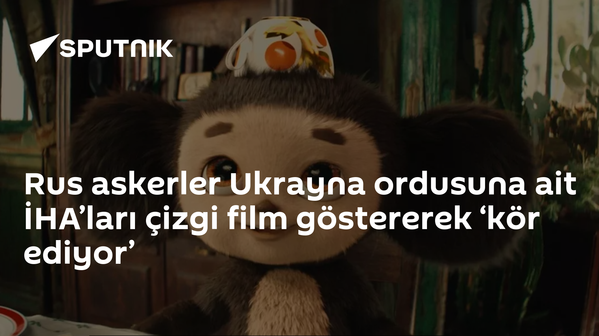 Rus askerler Ukrayna ordusuna ait İHA’ları çizgi film göstererek ‘kör ediyor’