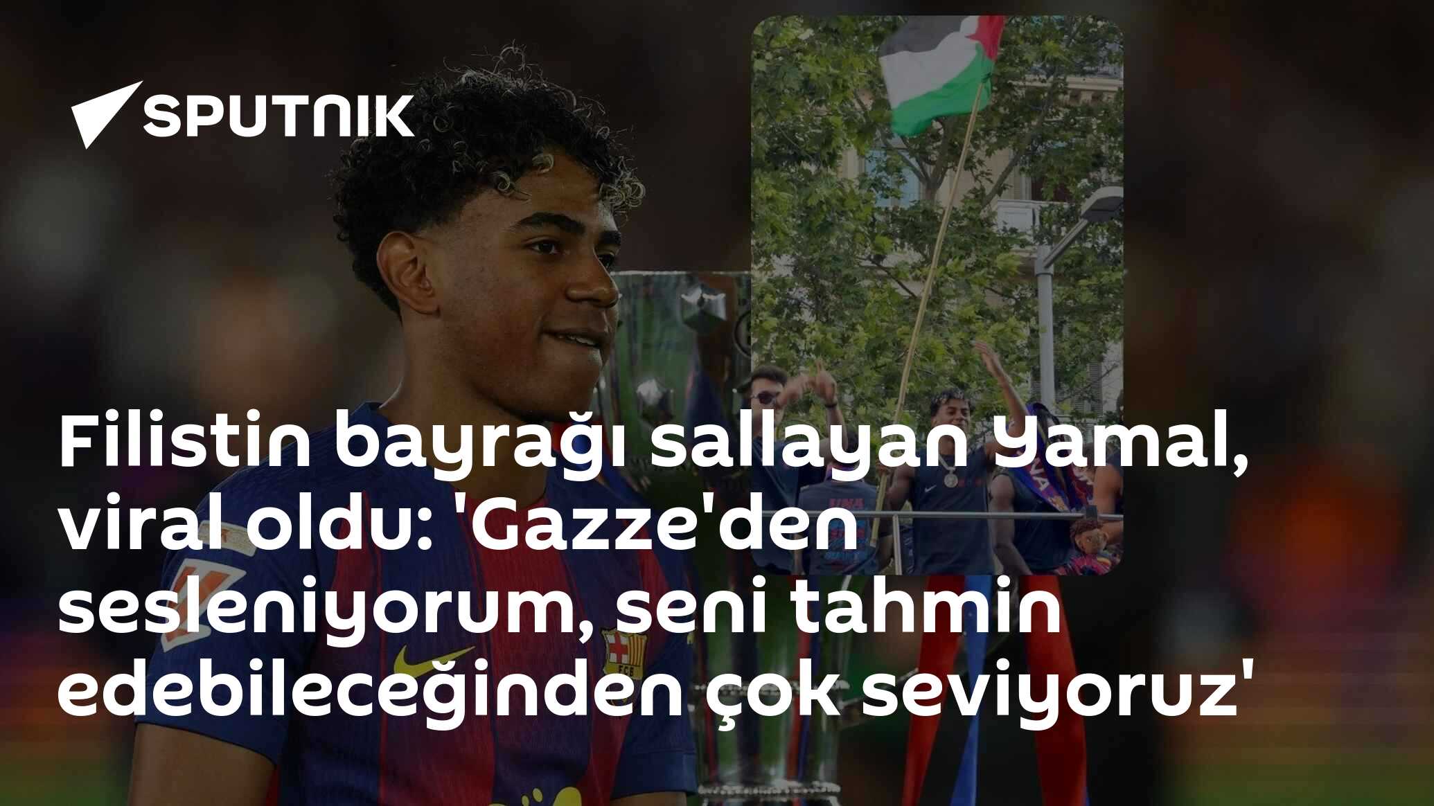 Filistin bayrağı sallayan Yamal, viral oldu: 'Gazze'den sesleniyorum, seni tahmin edebileceğinden çok seviyoruz'
