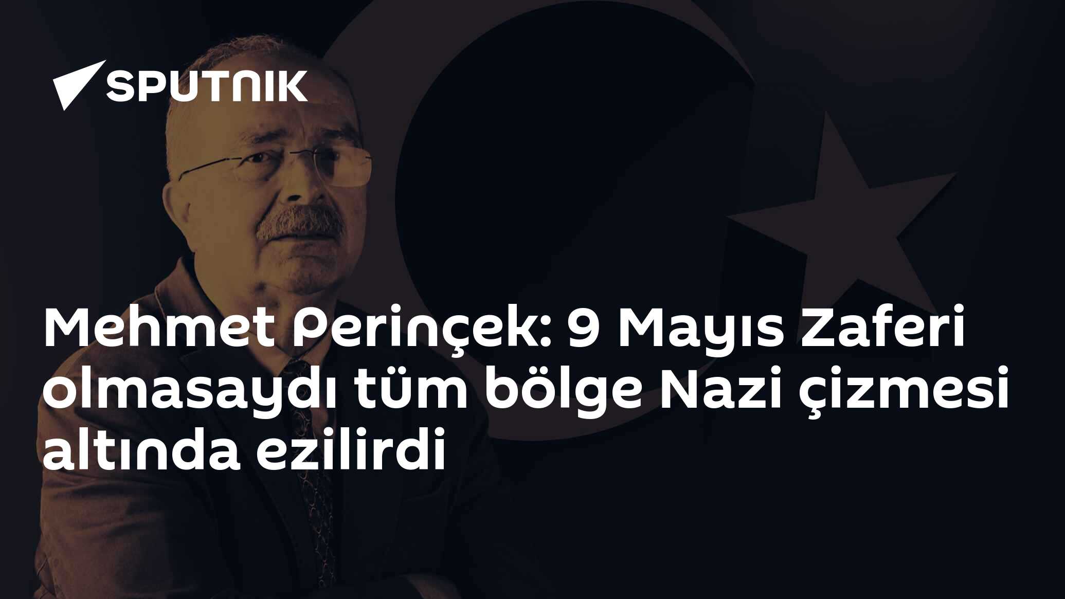 Mehmet Perinçek: 9 Mayıs Zaferi olmasaydı tüm bölge Nazi çizmesi altında ezilirdi